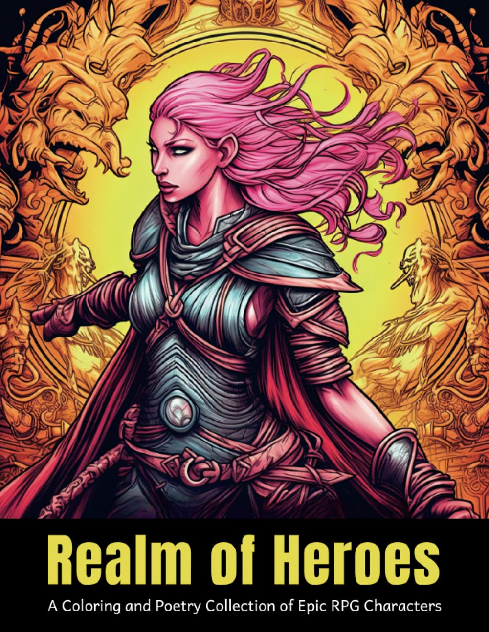 Realm of Heroes - A Coloring and Poetry Collection of Epic RPG Characters: Relaxing and Stress Reliefing Adult Coloring Book (Legends Unleashed: The Ultimate RPG Character Adult Coloring Book Series)
