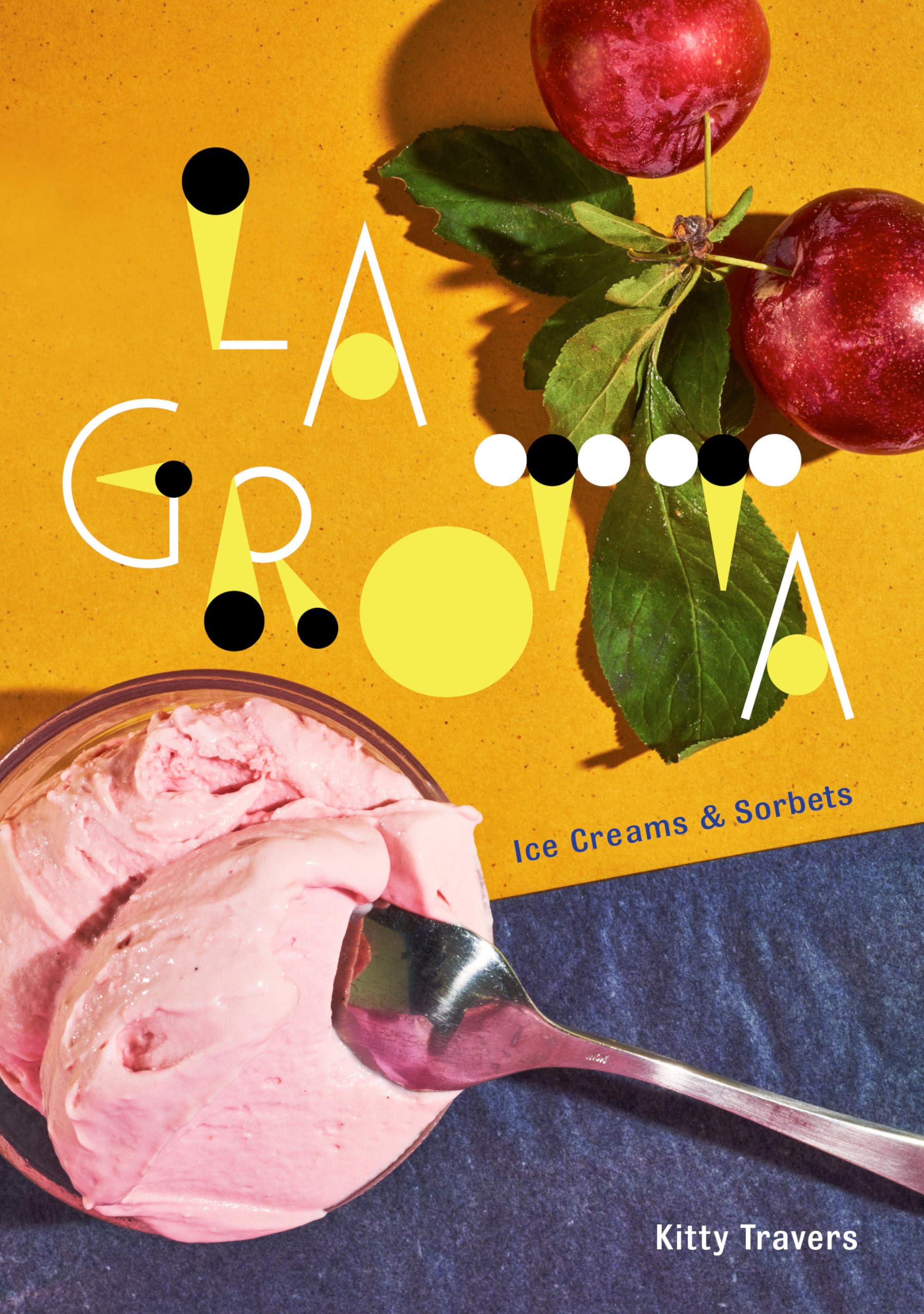 La Grotta: Ice Creams and Sorbets: Ice Creams and Sorbets: A Cookbook