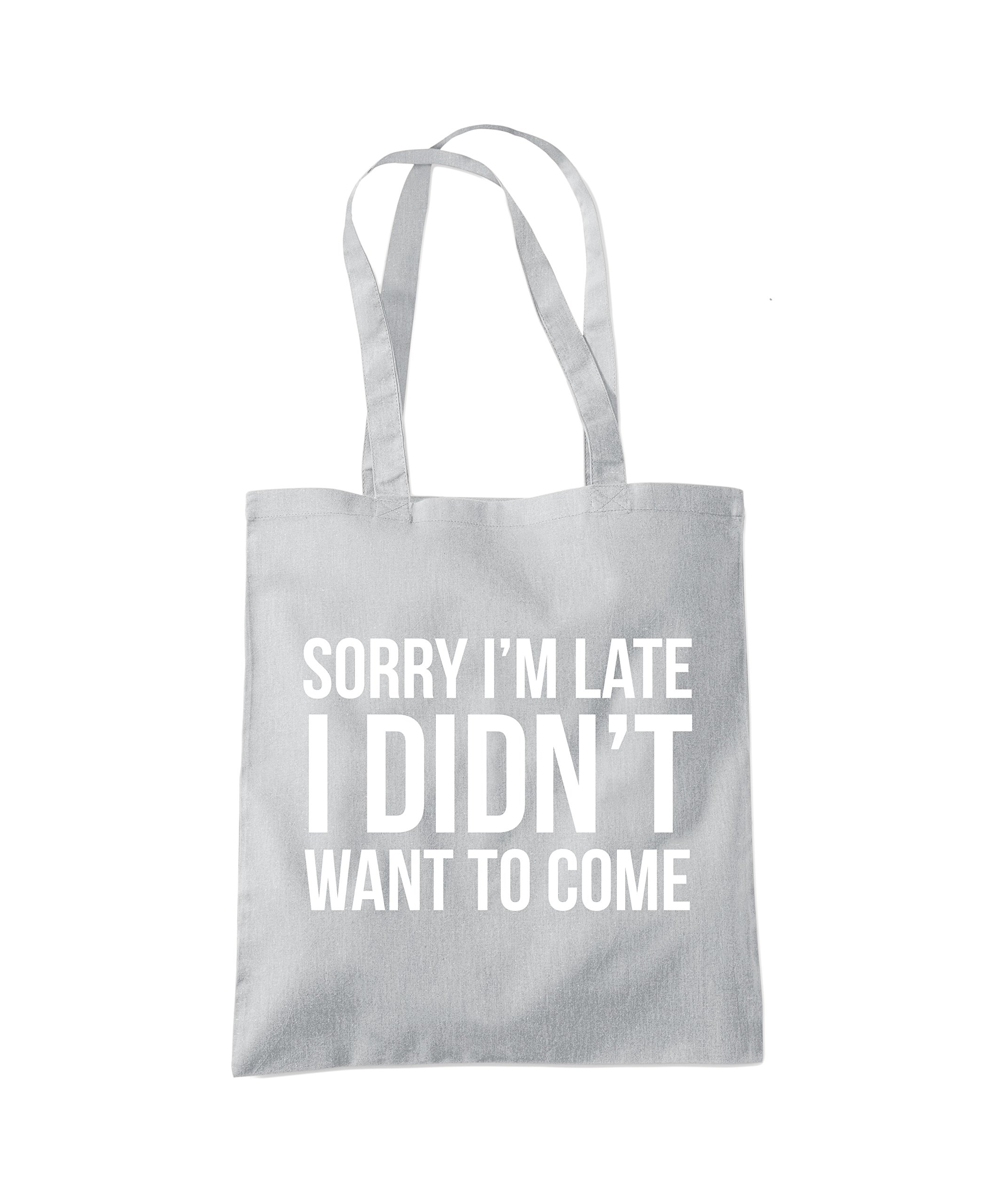 Sorry I'm Late I Didn't Want to Come - Tote Shopping Bag - Funny Lazy Antisocial One size grey