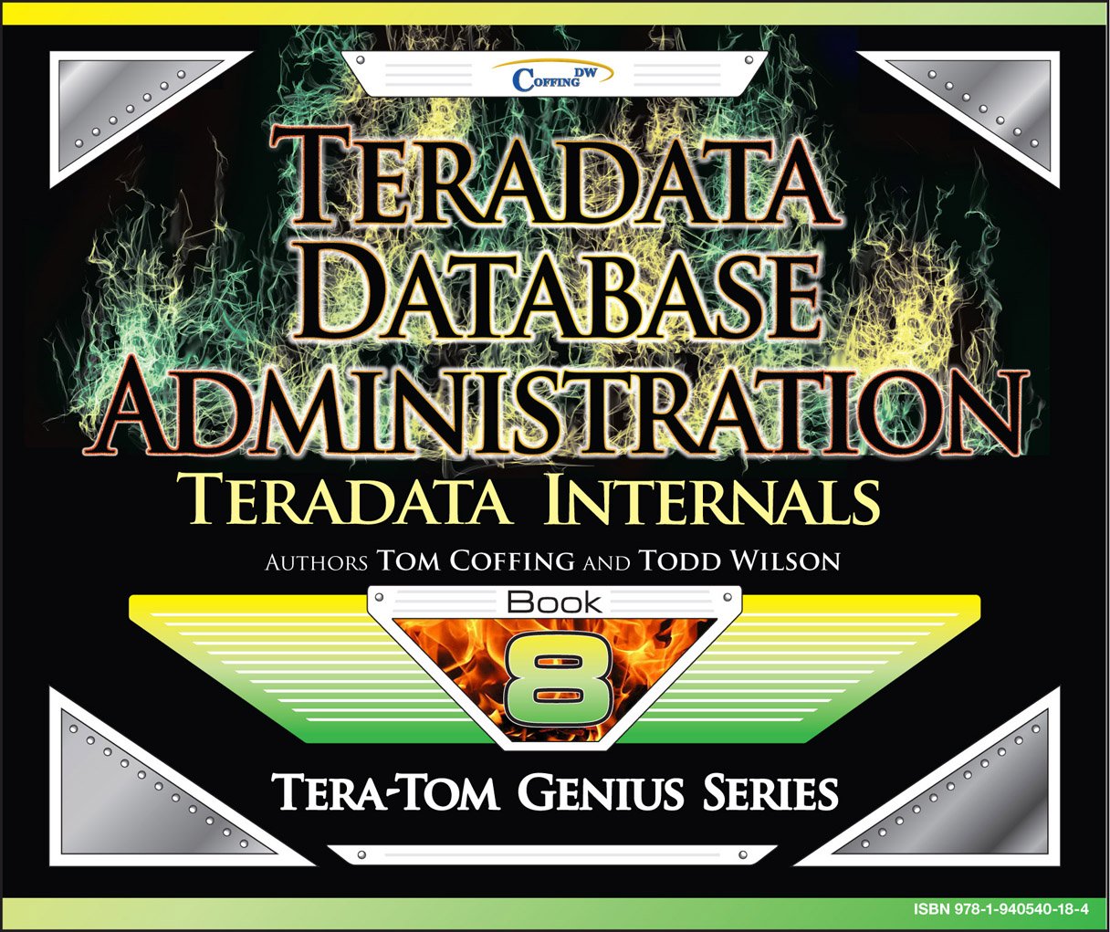 Teradata Database Administration – Teradata Internals (Tera-Tom Genius Series Book 1)