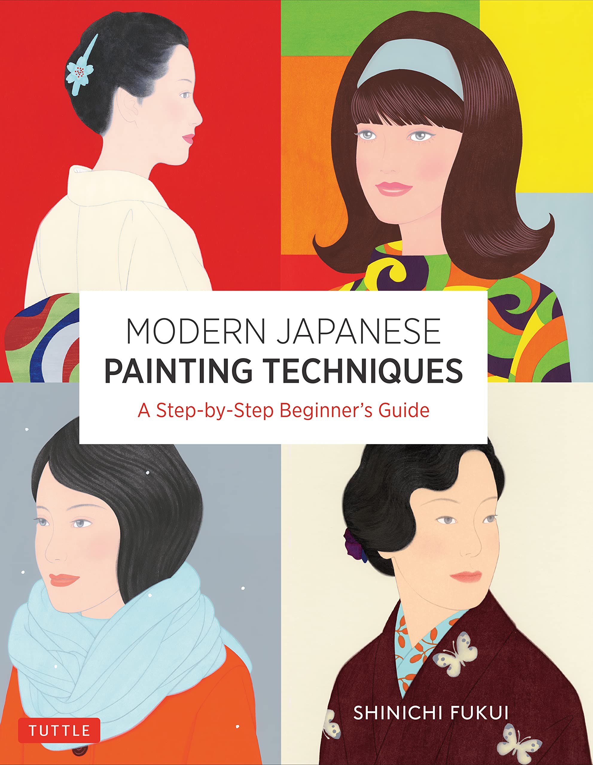 Modern Japanese Painting Techniques: A Step-by-Step Beginner's Guide (over 21 Lessons and 300 Illustrations) (Tuttle Specials)