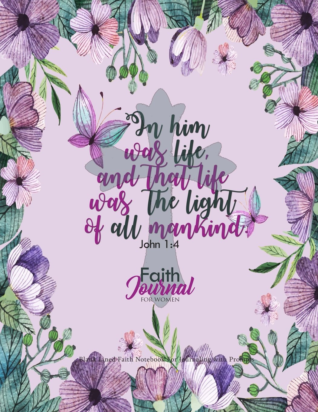 Faith Journal For Women : Blank Lined Faith Notebook For Journaling With Prompts: 110 Pages, Large 8.5" x 11" Floral Journal Faith Notebook For Women: Volume 3 (Faith Journals)
