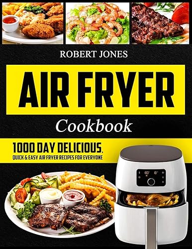 Air Fryer Cookbook: 1000 Day Delicious, Quick &amp; Easy Air Fryer Recipes for Everyone: Easy Air Fryer Cookbook for Beginners: Healthy Air Fryer Cookbook: Hot Air Fryer Cookbook: Air Fryer Oven Cookbook