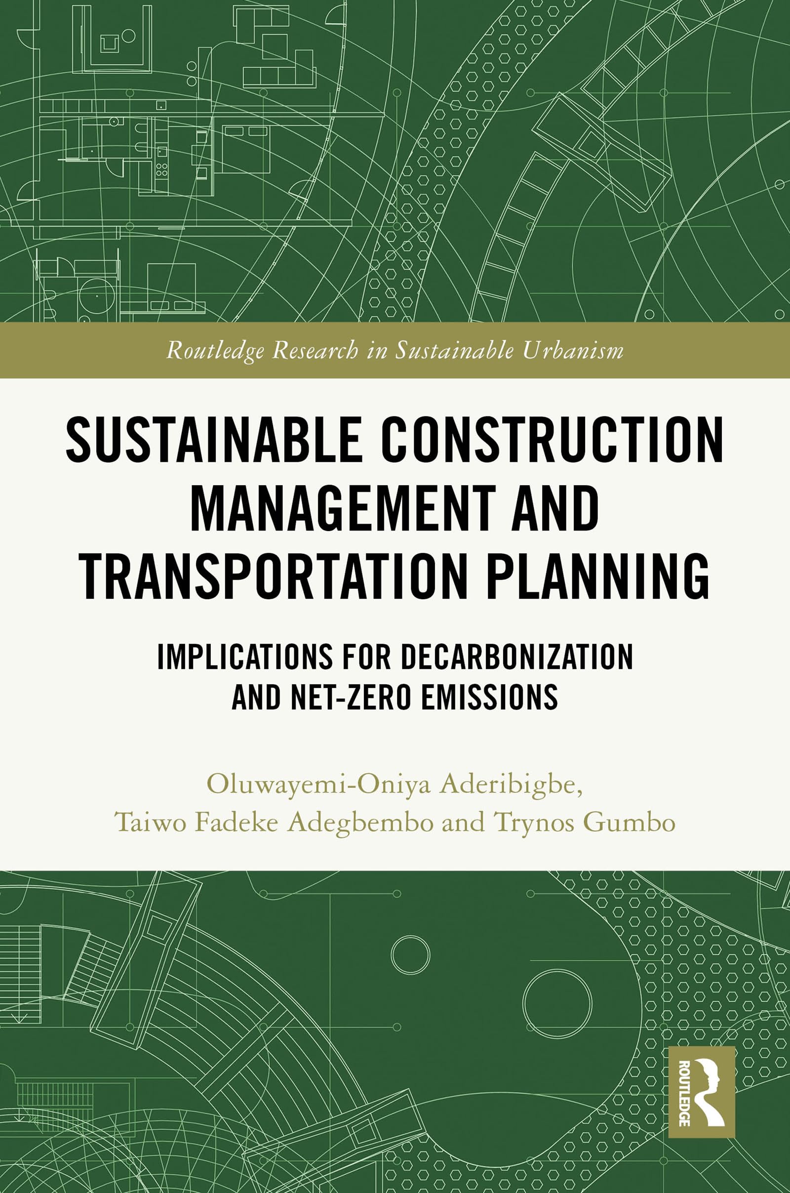 Sustainable Construction Management and Transportation Planning: Implications for Decarbonization and Net-Zero Emissions (Routledge Research in Sustainable Urbanism)