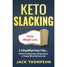 Keto Slacking A Simplified Keto Plan . . Perfect for Beginners, Binge Eaters, or People Who Fail Every Diet
