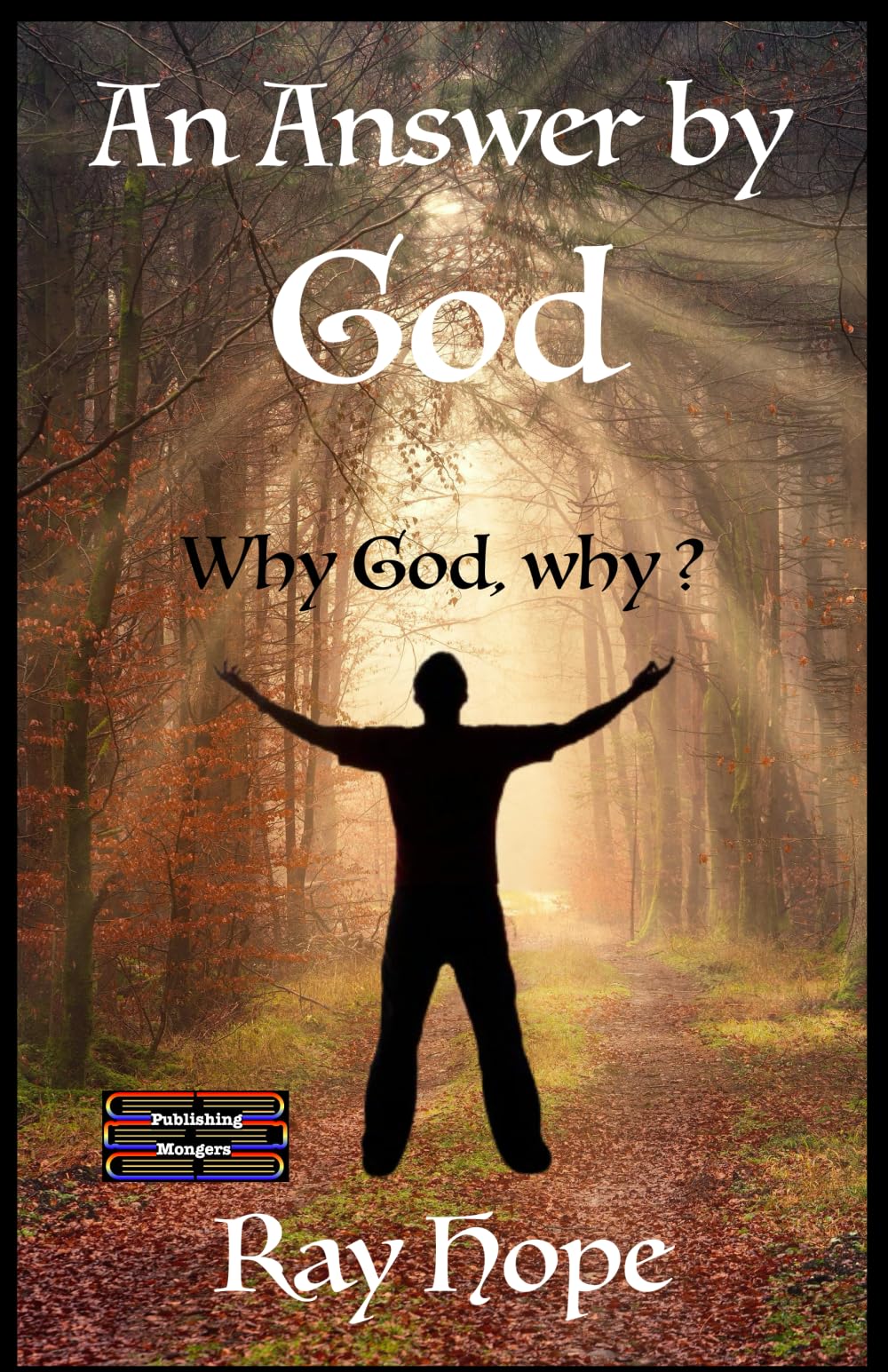 An Answer by God: Why God, why ?