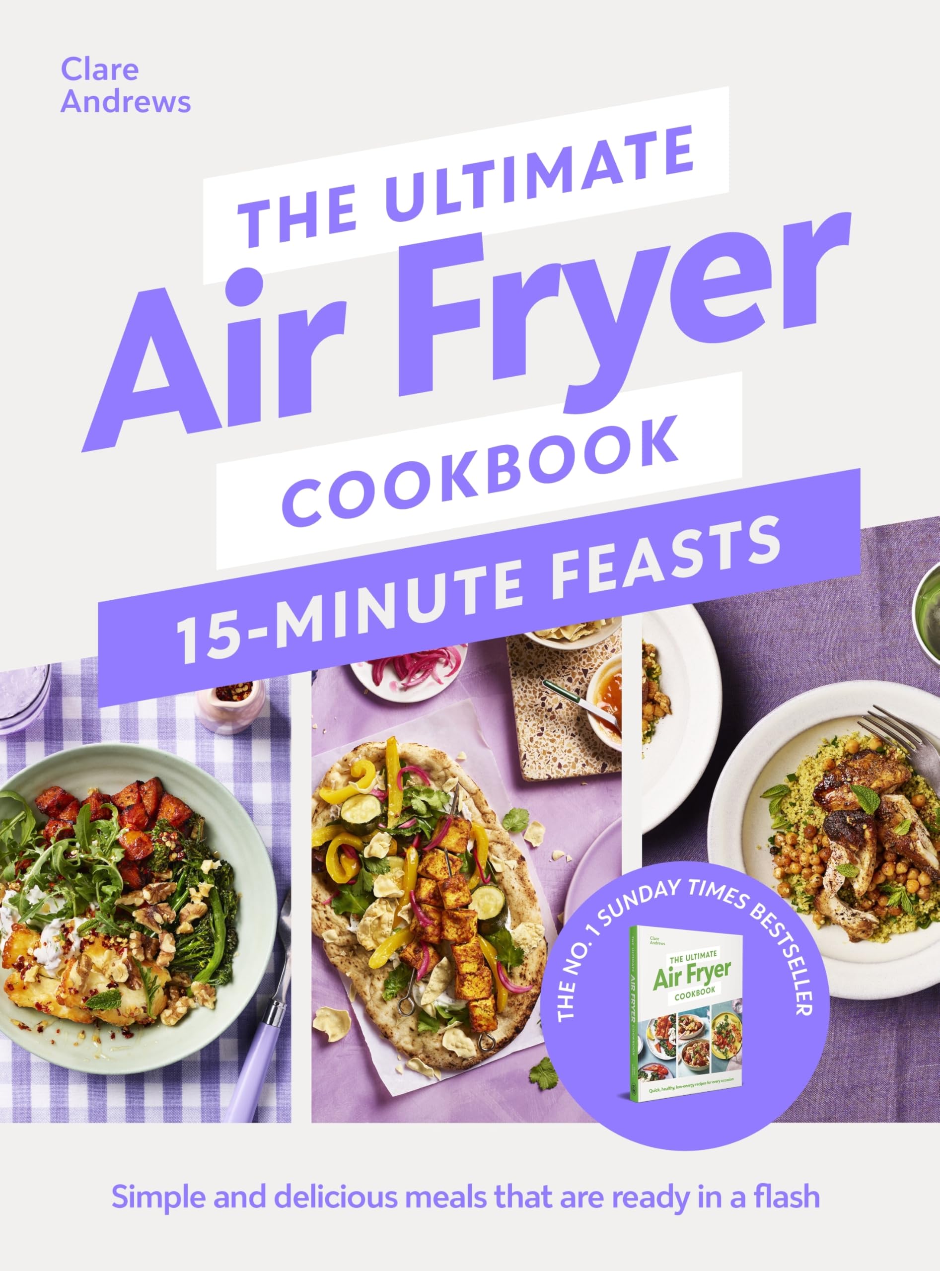 The Ultimate Air Fryer Cookbook 15 Minute Feasts: Quick, easy and delicious air fryer family meals from the Sunday Times bestselling author