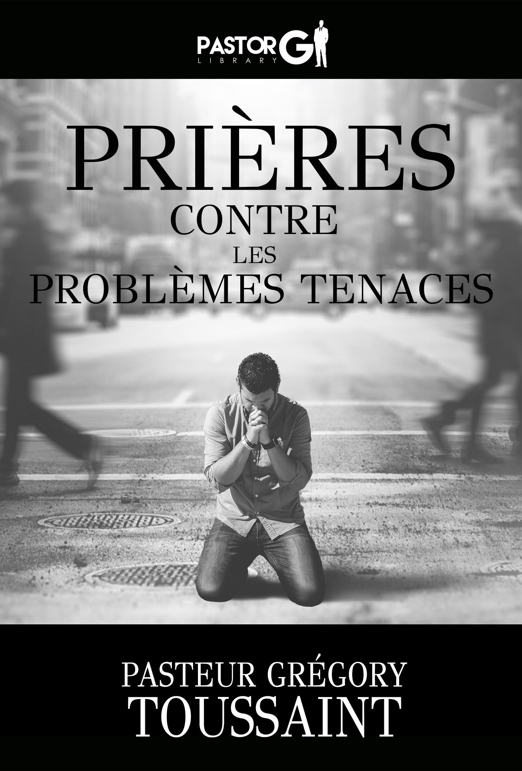Prières Contre Les Problèmes Tenaces (French Edition) Kindle Edition