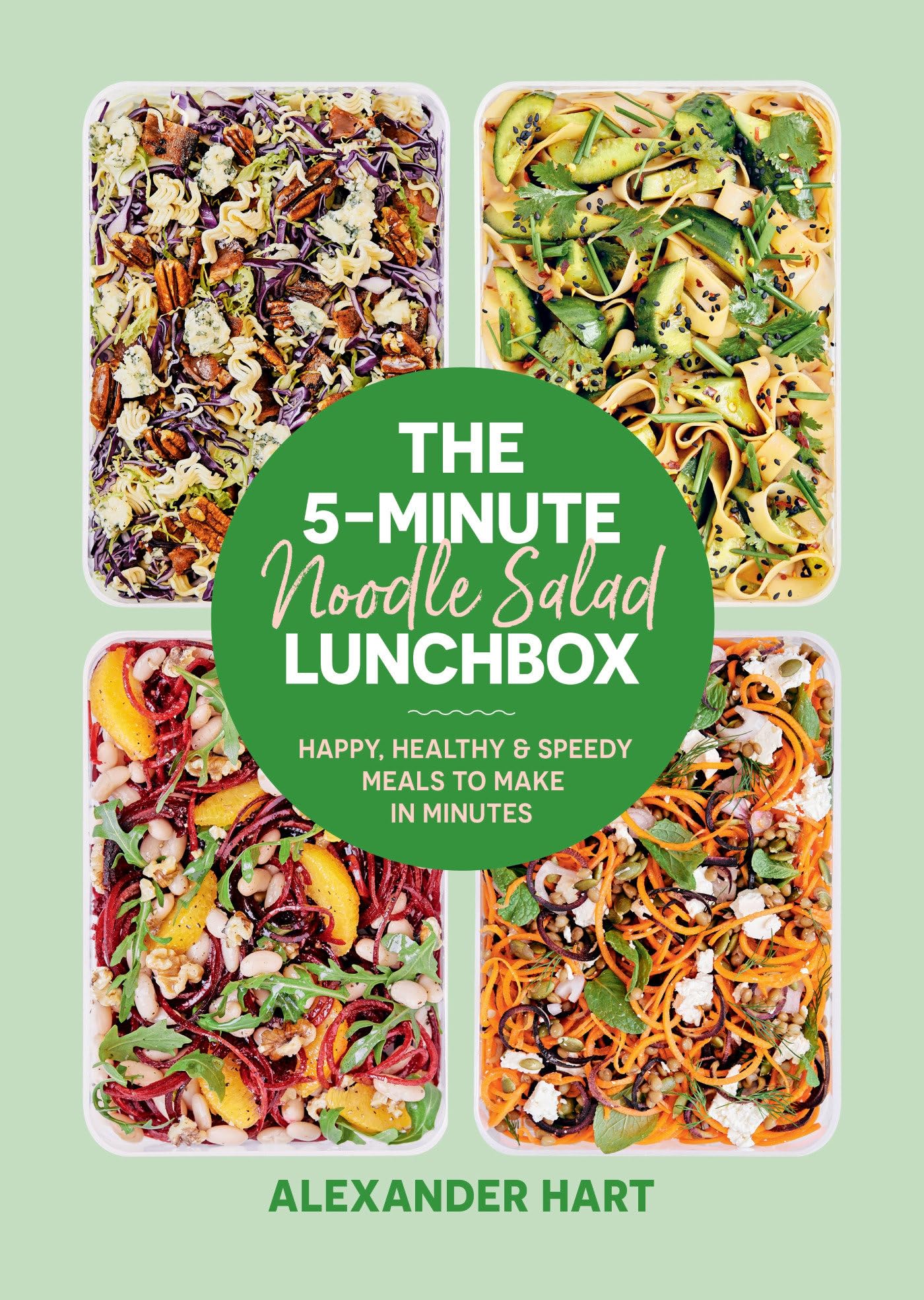 The 5-Minute Noodle Salad Lunchbox: Happy, Healthy & Speedy Meals to Make in Minutes (5-MINUTE LUNCHBOX)