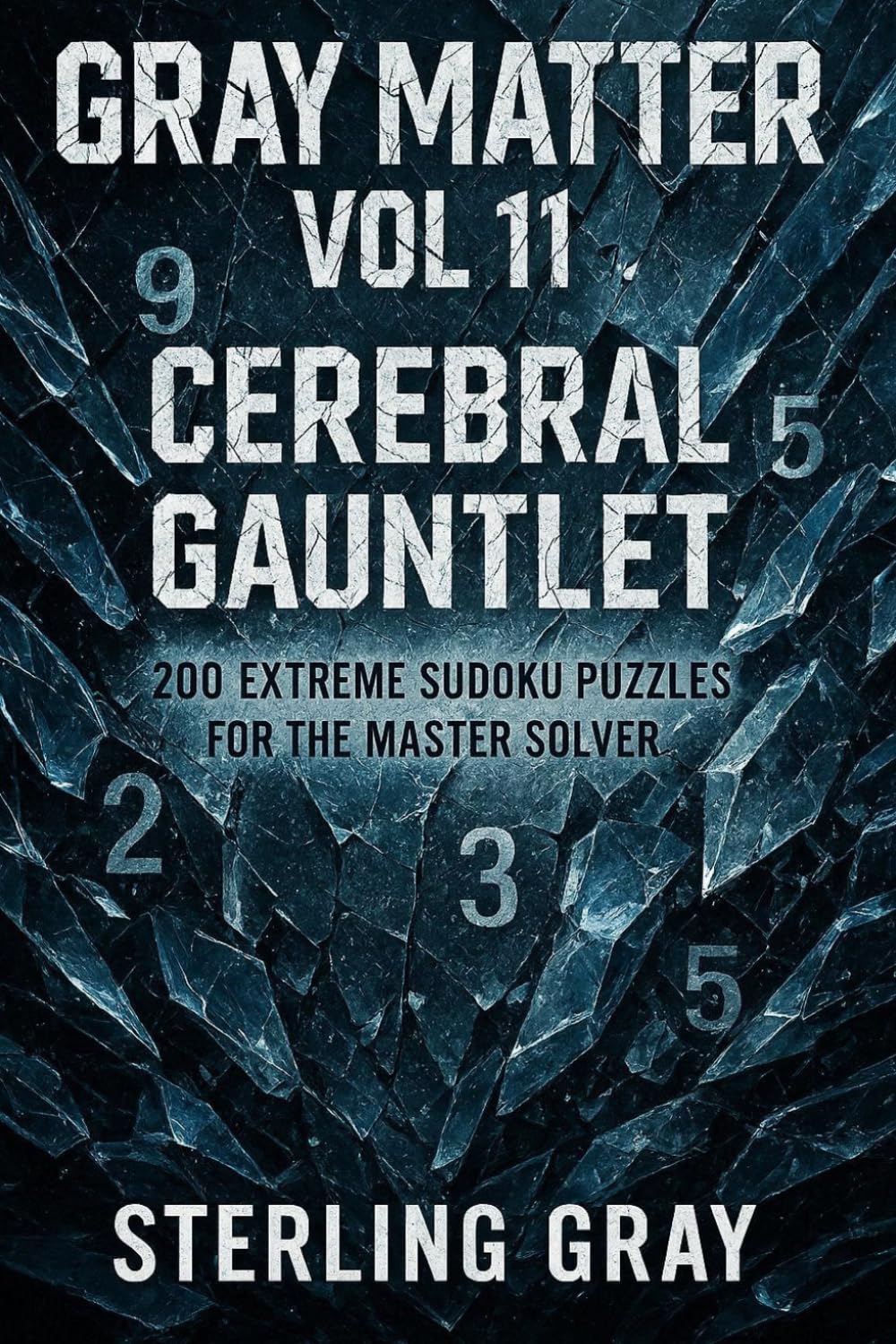 Gray Matter Vol11: Cerebral Gauntlet: 200 Extreme Sudoku Puzzles for the Master Solver
