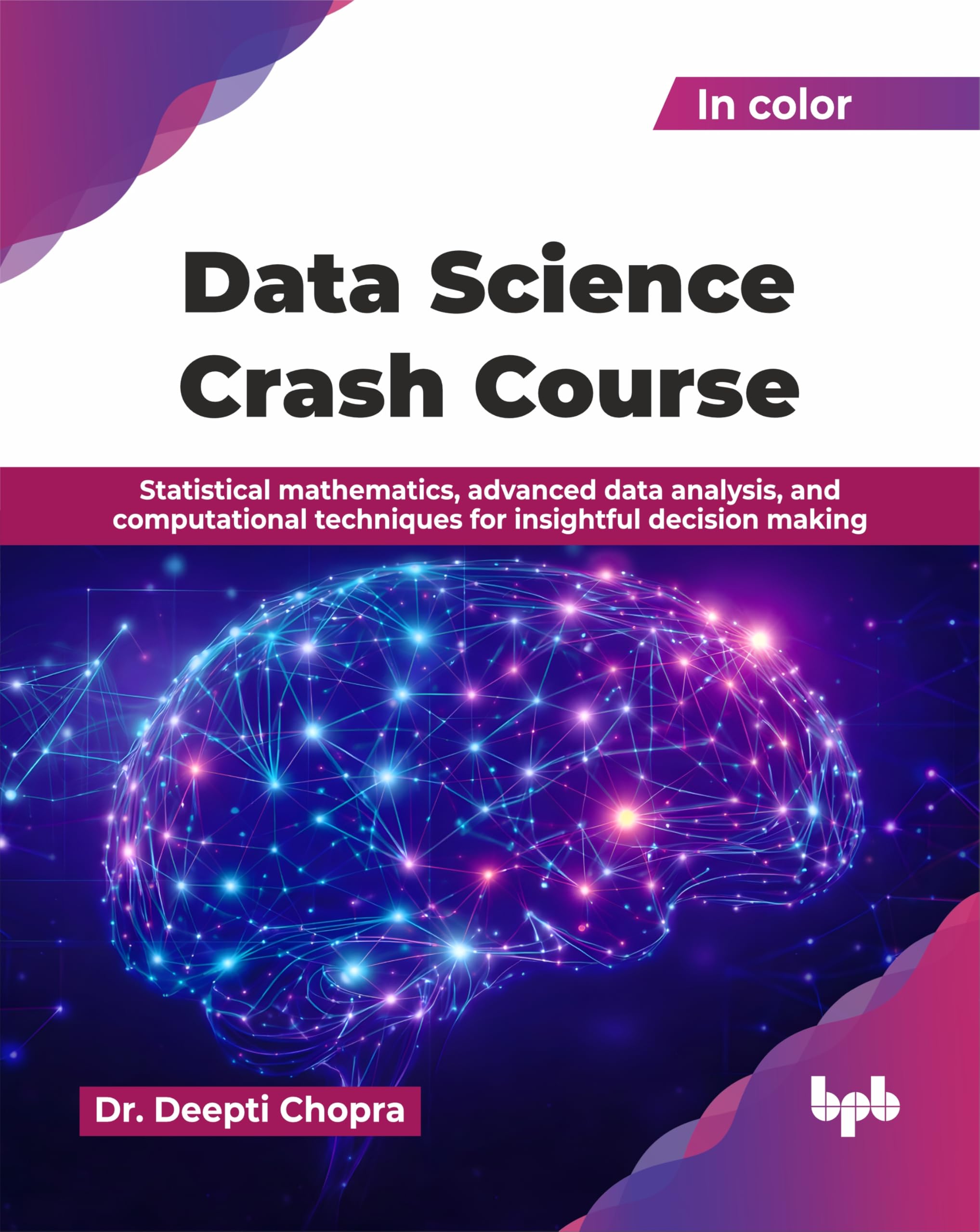 Data Science Crash Course: Statistical mathematics, advanced data analysis, and computational techniques for insightful decision making (English Edition)