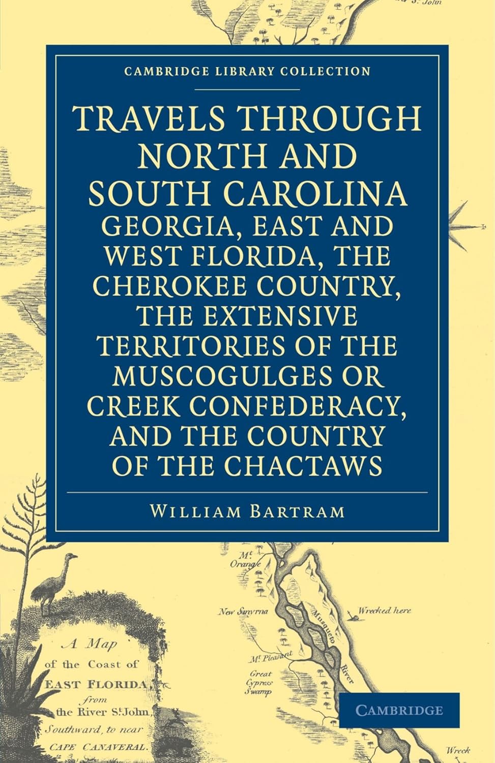 Travels through North and South Carolina, Georgia, East and West Florida, the Cherokee Country, the Extensive Territories of the Muscogulges or Creek ... Library Collection - North American History)