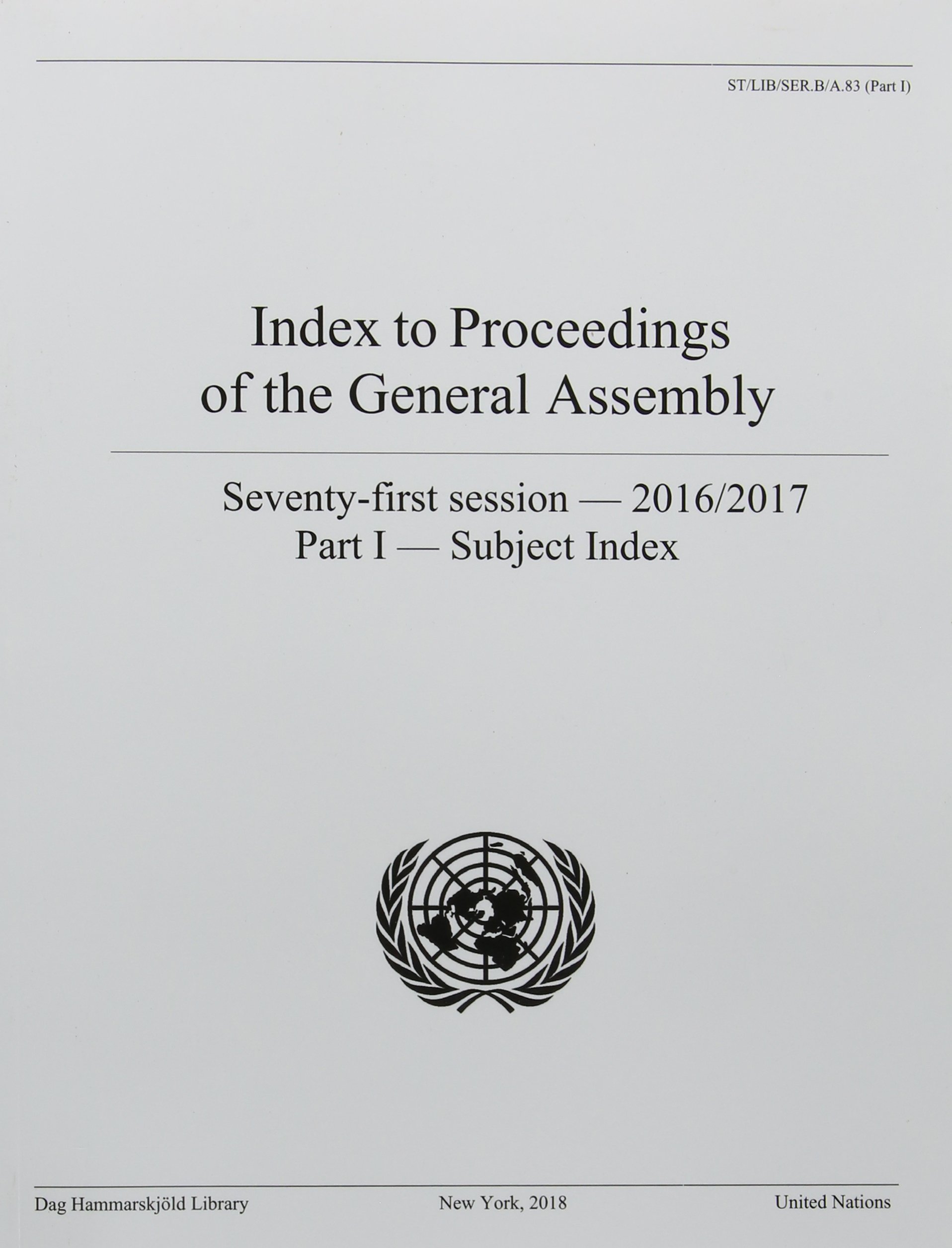 Index to Proceedings of the General Assembly 2016/2017: seventy-first session - 2016/2017, Part I: Subject index: A.83 (Part I) (Index to proceedings ... Assembly: seventy-first session - 2016/2017)