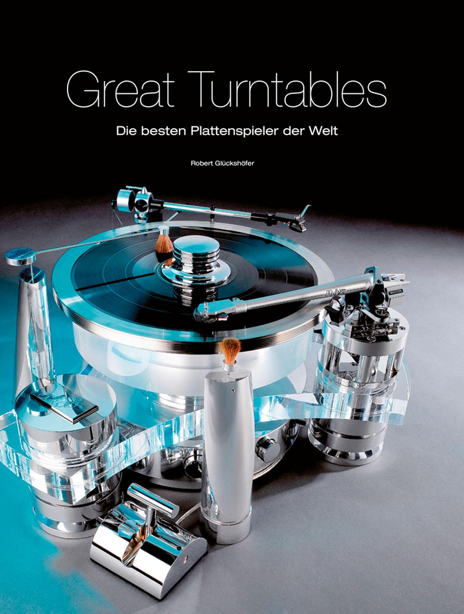 Great Turntables: Die besten Plattenspieler der Welt: Die besten Plattenspieler der Welt