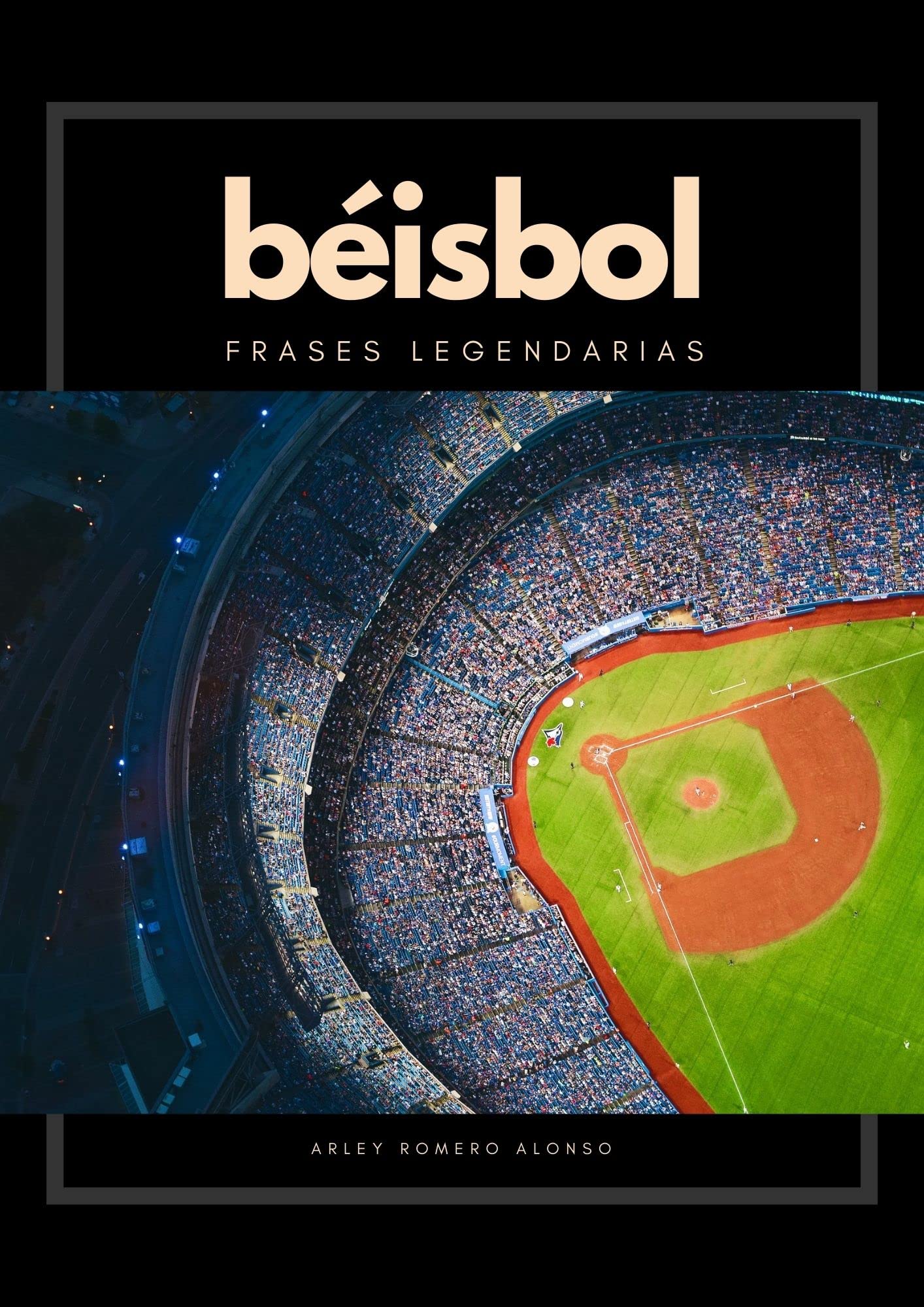 Béisbol, frases legendarias: Más de cien frases sobre el béisbol que te harán vivir y disfrutar nuevas aristas de este fascinante deporte. (Spanish Edition)