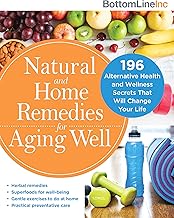 Natural and Home Remedies for Aging Well: 196 Alternative Health and Wellness Secrets That Will Change Your Life (Bottom L...