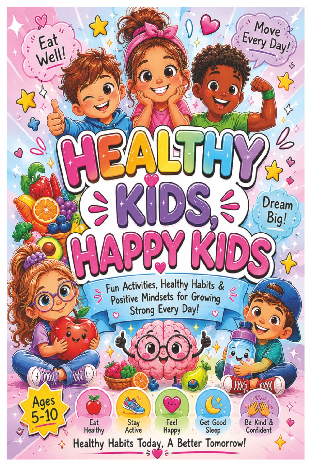 Healthy Kids, Happy Kids: Healthy Habits, Nutrition, Exercise, Hygiene, and Wellness Activities for Kids: Healthy Kids, Happy Kids