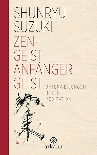 Zen-Geist - Anfänger-Geist: Unterweisungen in Zen-Meditation