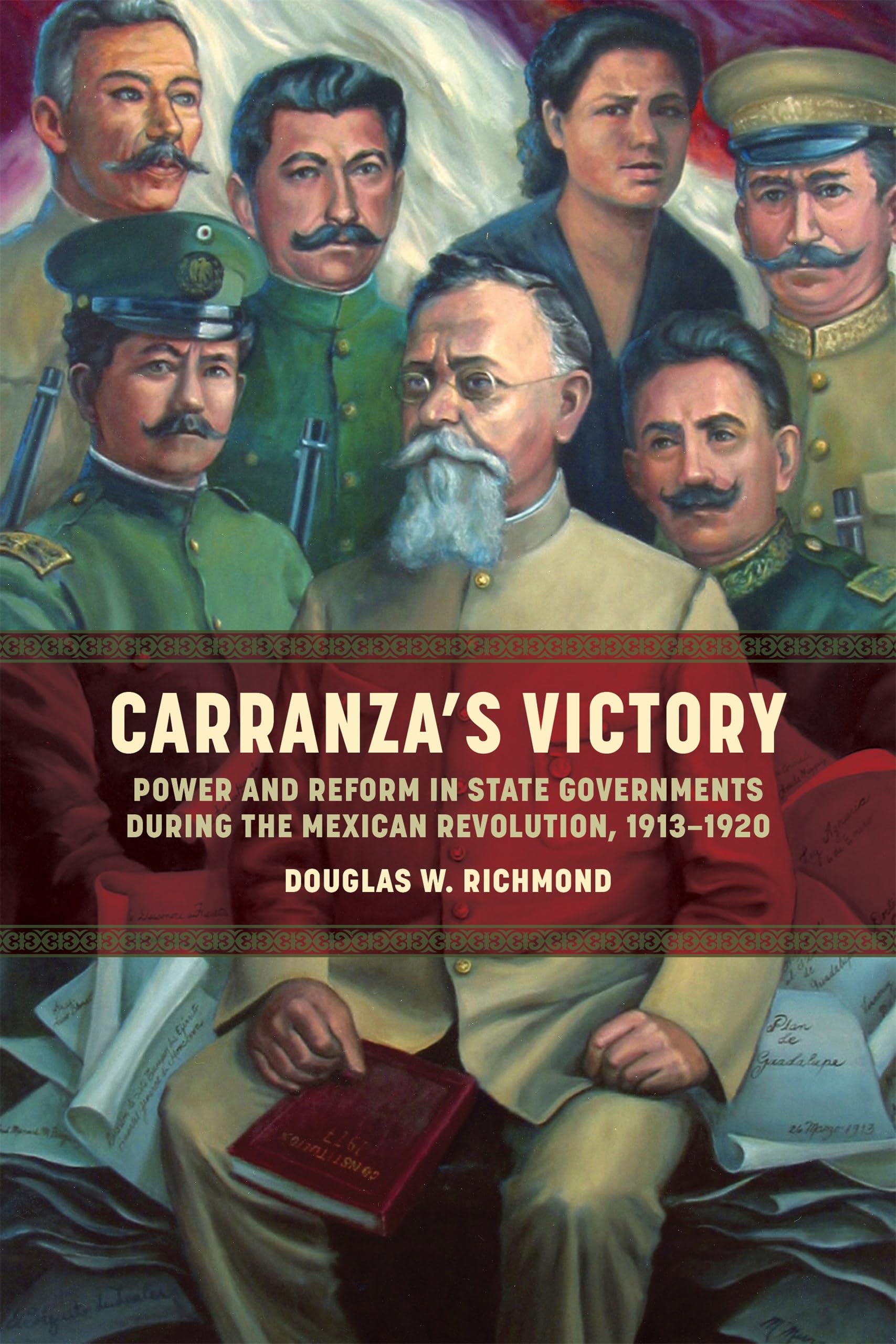 Carranza's Victory: Power and Reform in State Governments During the Mexican Revolution, 1913–1920