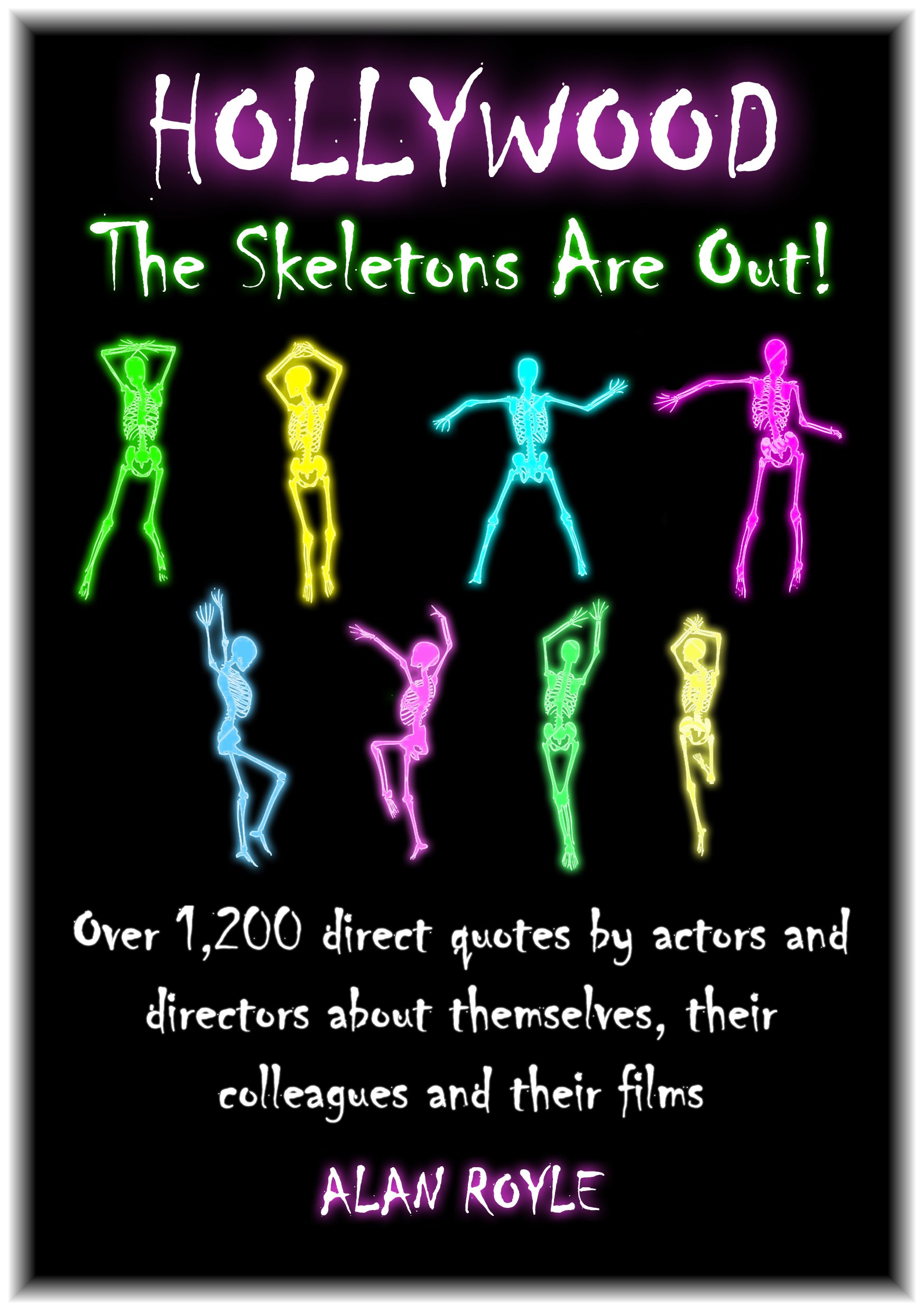 Hollywood The Skeletons Are Out!: Over 1,200 direct quotes by actors and directors about themselves, their colleagues and their films