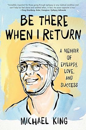 Be There When I Return: A Memoir of Epilepsy, Love, and Success-Wow! eBook