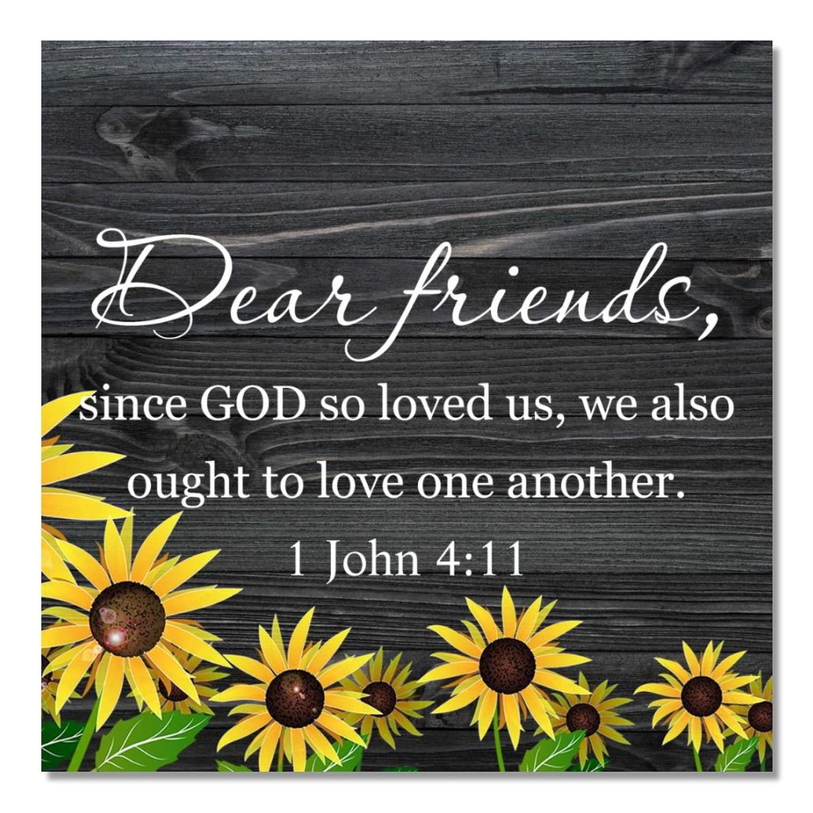 Sunflower Signs for Home Decor,Dear Friends, since God So Loved Us, We Also Ought to Love One Another.1 John 4 11 Wooden Sign, Rustic Farmhouse Wall Hanging Sign 16 x 16 inches