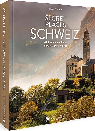 Reise Bildband Schweiz – Secret Places Schweiz: 67 Reiseziele in der Schweiz abseits des Trubels