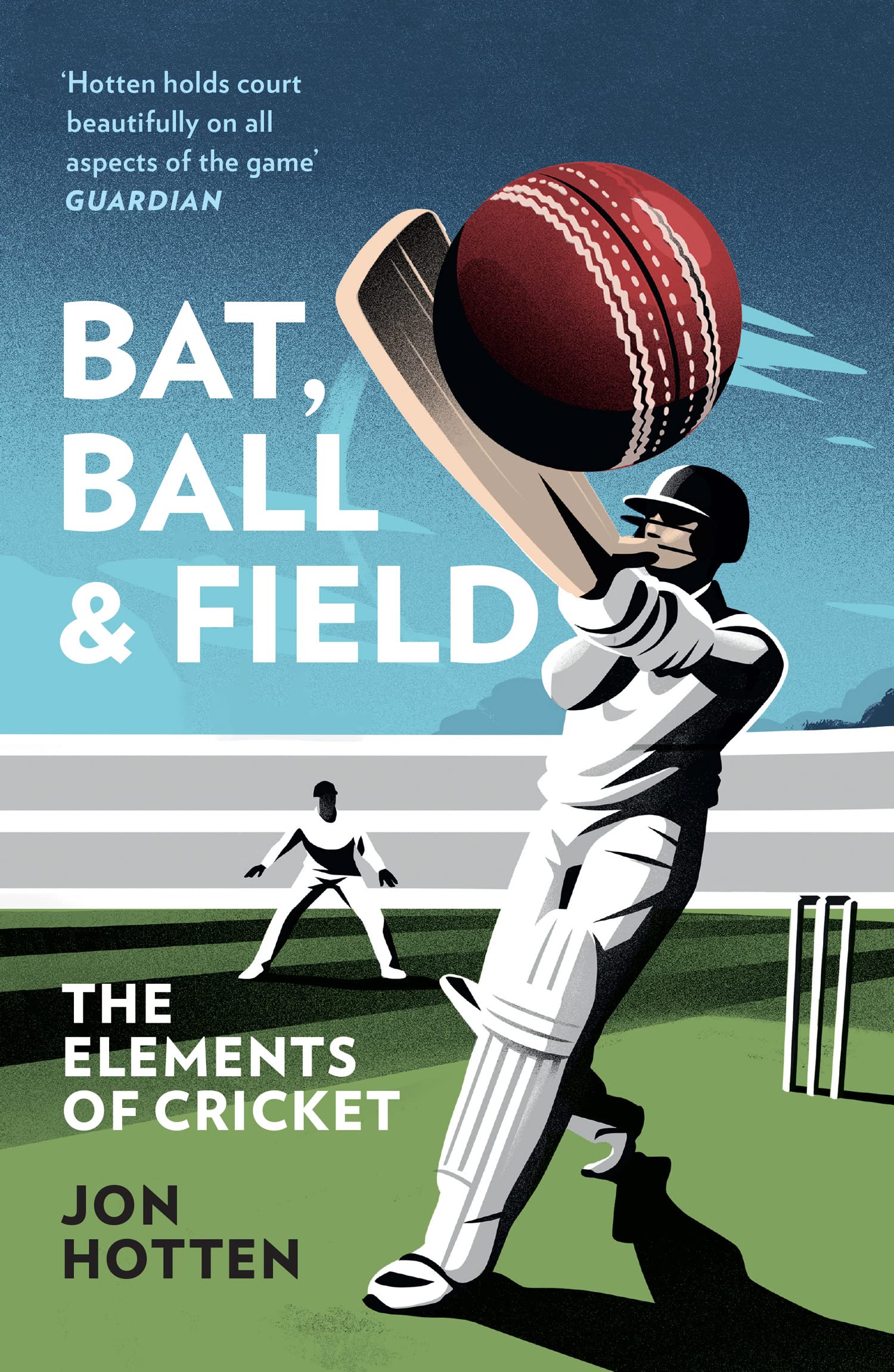 Bat, Ball and Field: A Guide to the History, Miscellany and Magic of the Sport of Cricket