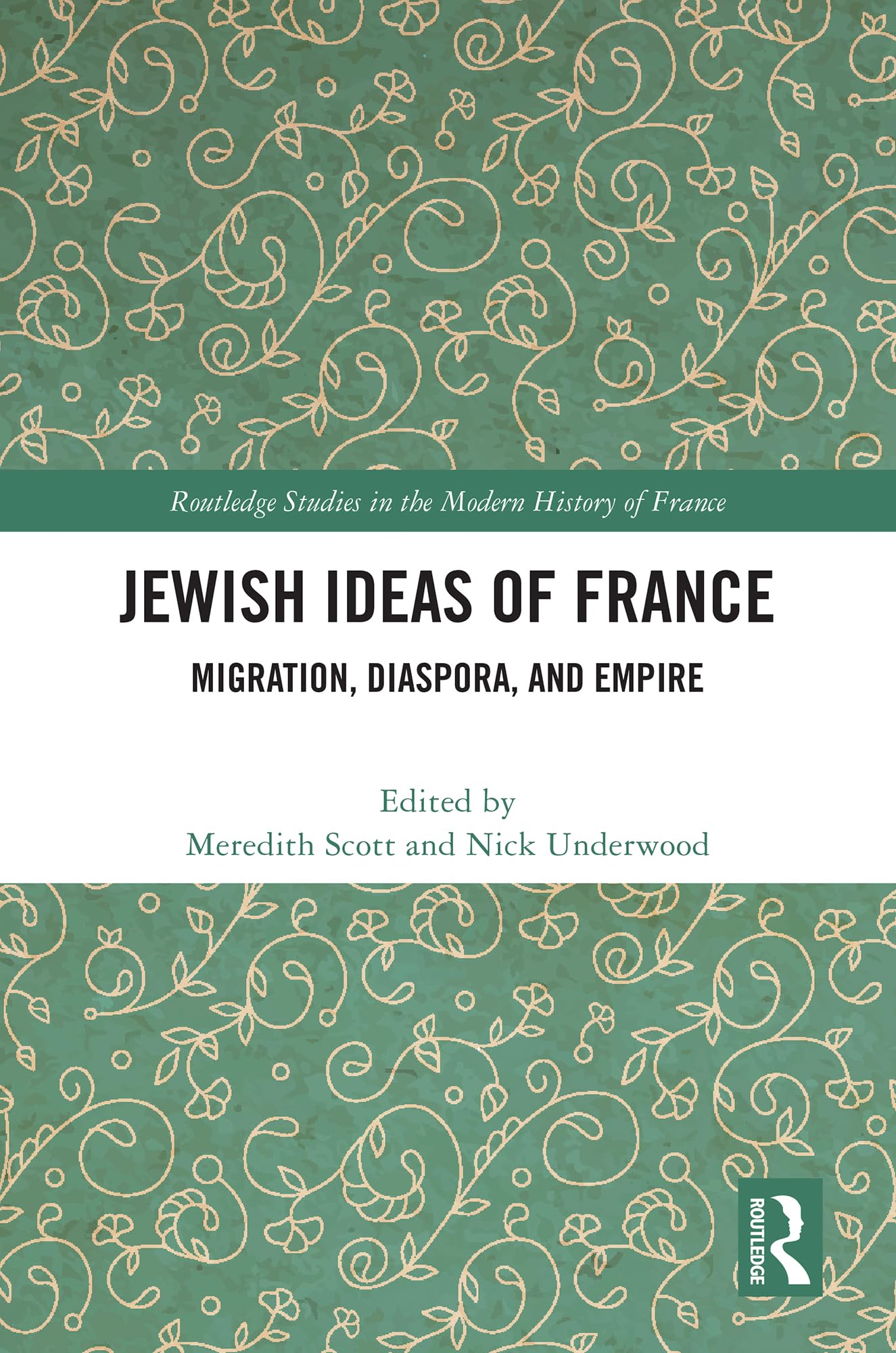 Jewish Ideas of France: Migration, Diaspora, and Empire (Routledge Studies in the Modern History of France)