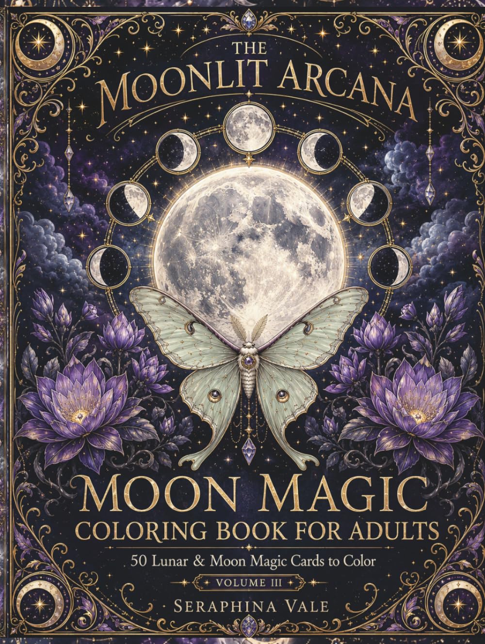 Moon Magic Coloring Book: A Celestial Adult Coloring Book of Lunar Phases, Mystical Nights, Flowers, and Stars for Relaxation (The Moonlit Arcana)