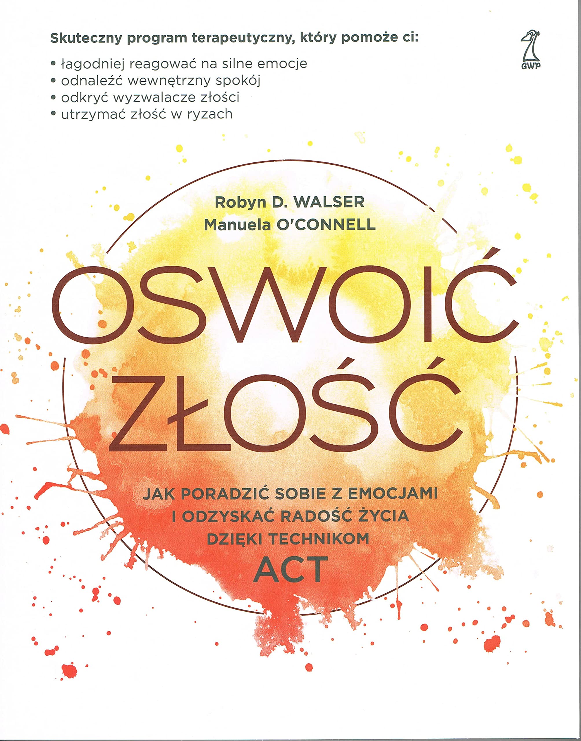 Oswoić złość: Jak poradzić sobie z emocjami i odzyskać radość życia dzięki technikom ACT