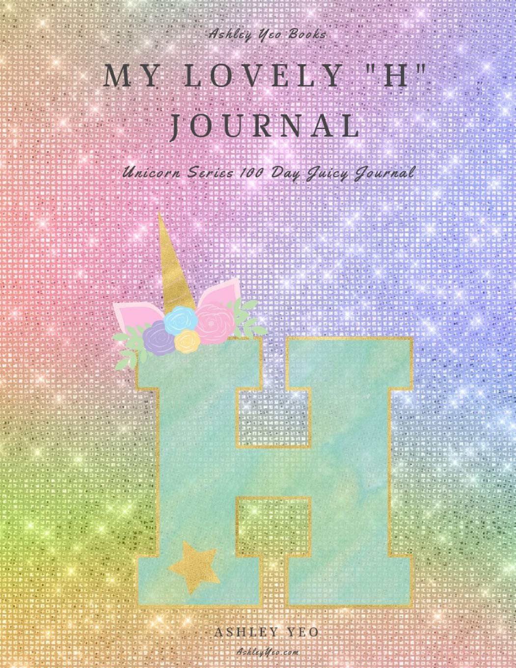 My Lovely "H" Journal: Unicorn Series 100 Day Juicy Journal