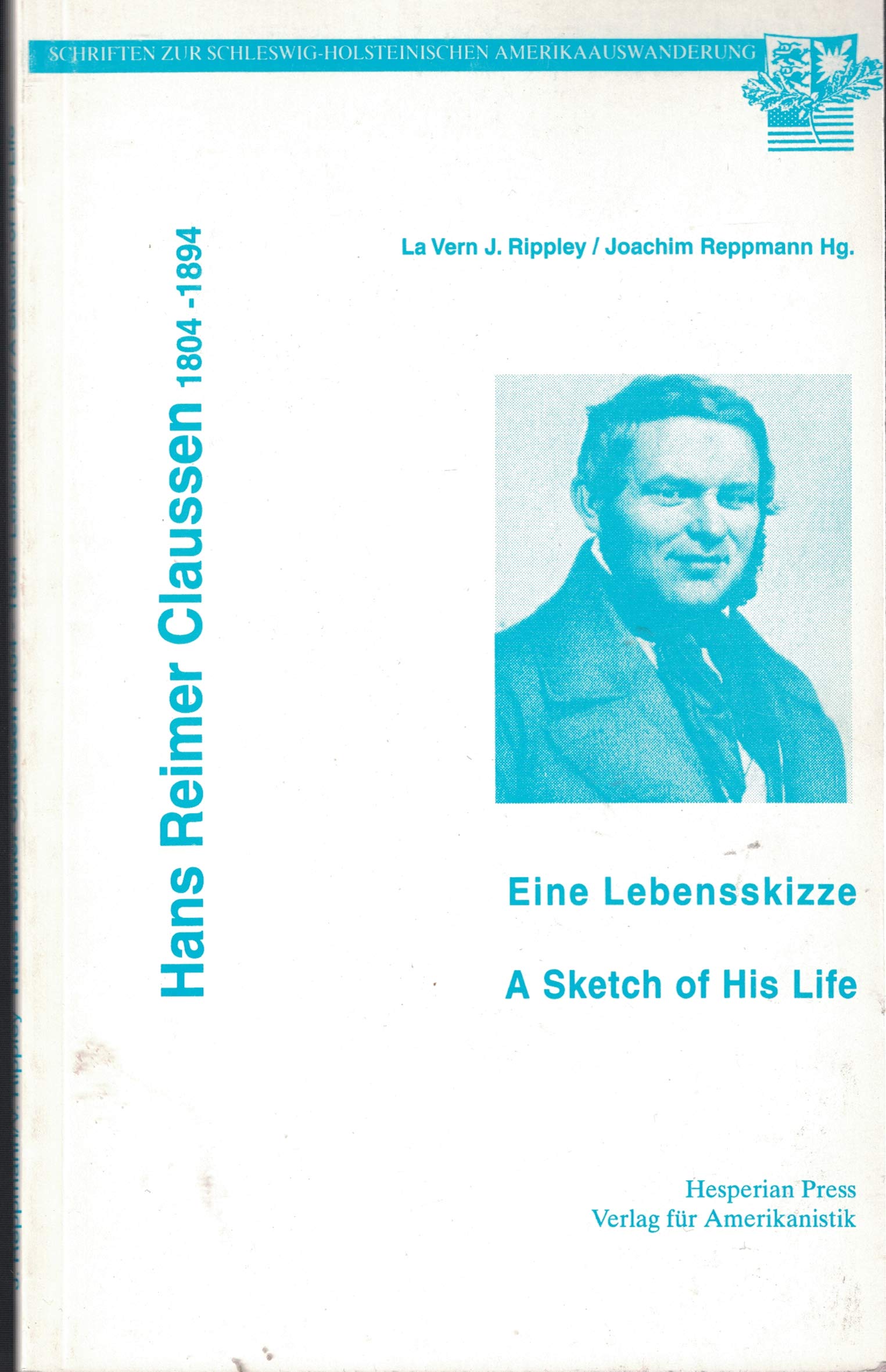 Hans Reimer Claussen, 1804-1894: Eine Lebensskizze = a sketch of his life (Schriften zur Schleswig-Holsteinischen Amerikaauswanderung) (German Edition)