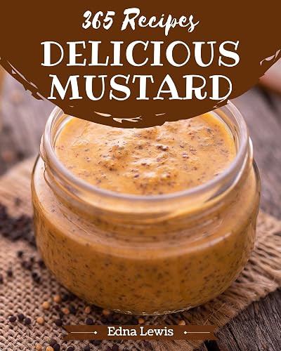 365 Delicious Mustard Recipes: Keep Calm and Try Mustard Cookbook