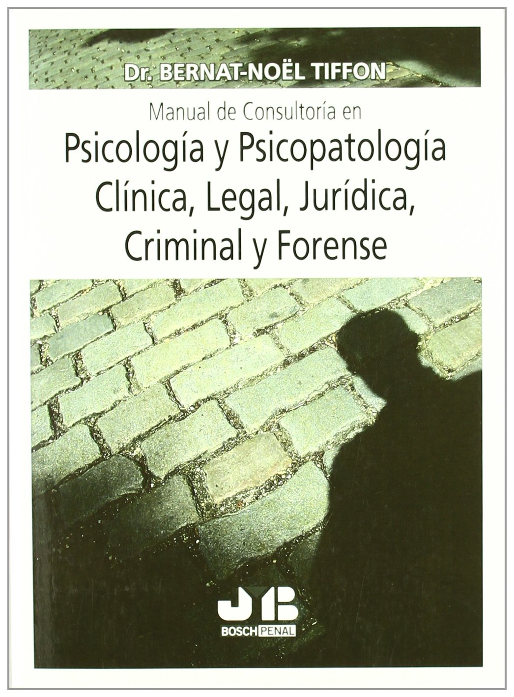 Manual de consultoría en Psicología y Psicopatología Clínica, Legal, Jurídica, Criminal y Forense.