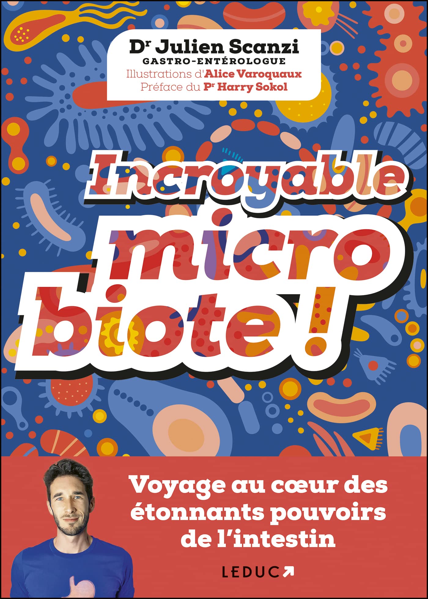 Incroyable microbiote !: Voyage au cœur des étonnants pouvoirs de l'intestin