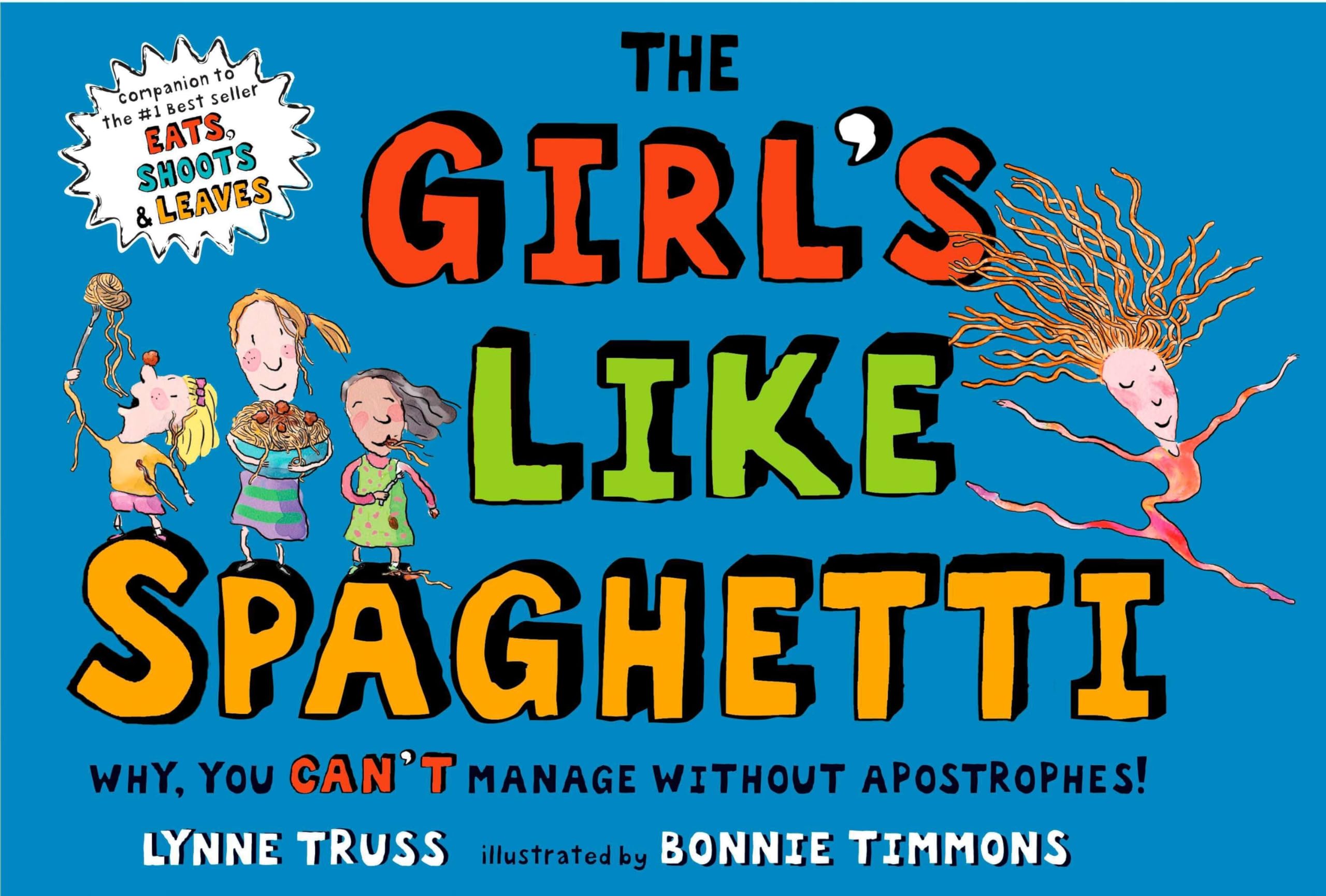 The Girl's Like Spaghetti: Why, You Can't Manage without Apostrophes!