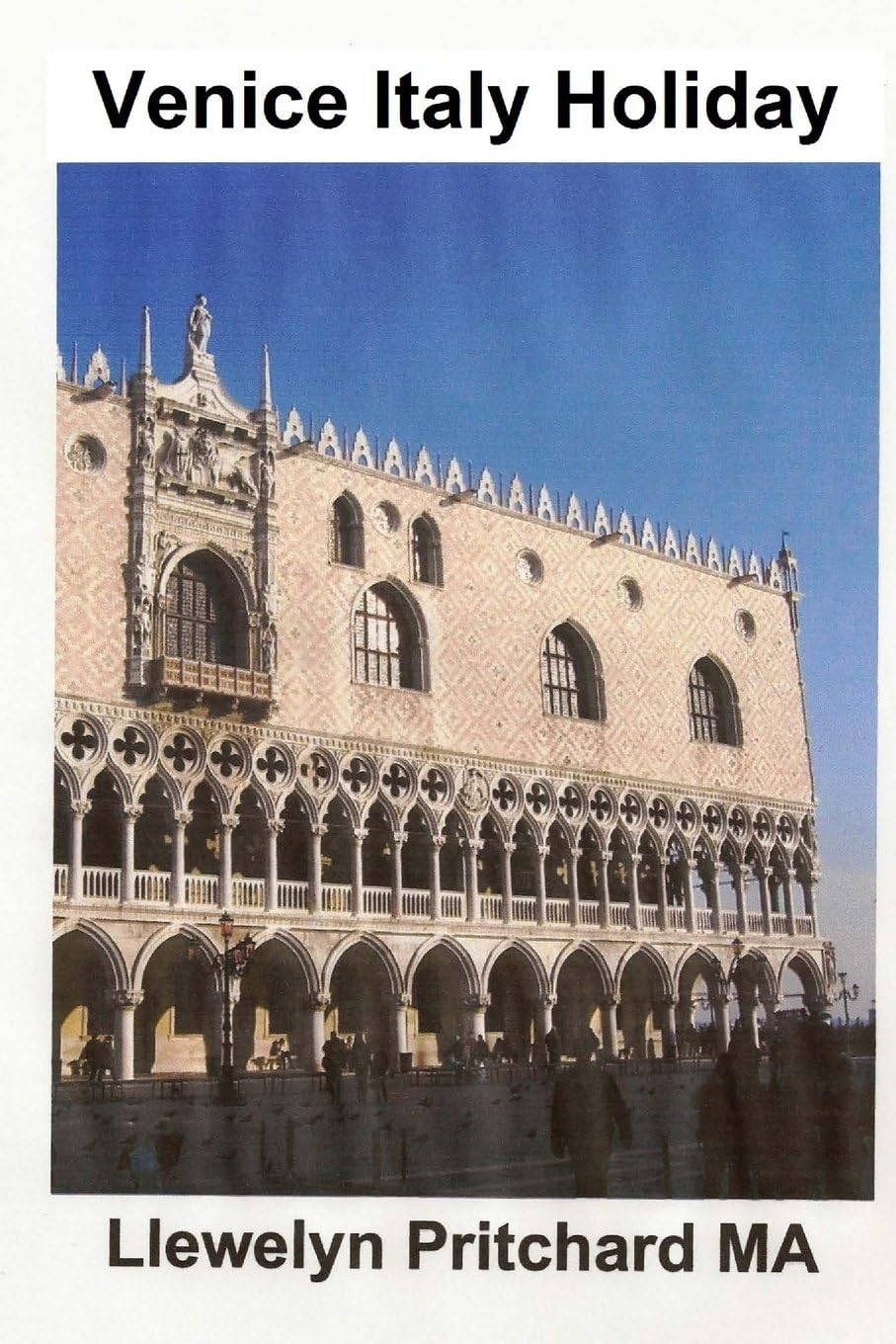 Venice Italy Holiday: :Italie, vakansiedae, Venesie, reis, toerisme: Volume 5 (Die gellustreerde dagboeke van Llewelyn Pritchard MA)