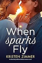 B08X16SKCJ When Sparks Fly An Absolutely Addictive Lesbian Romance Novel 
