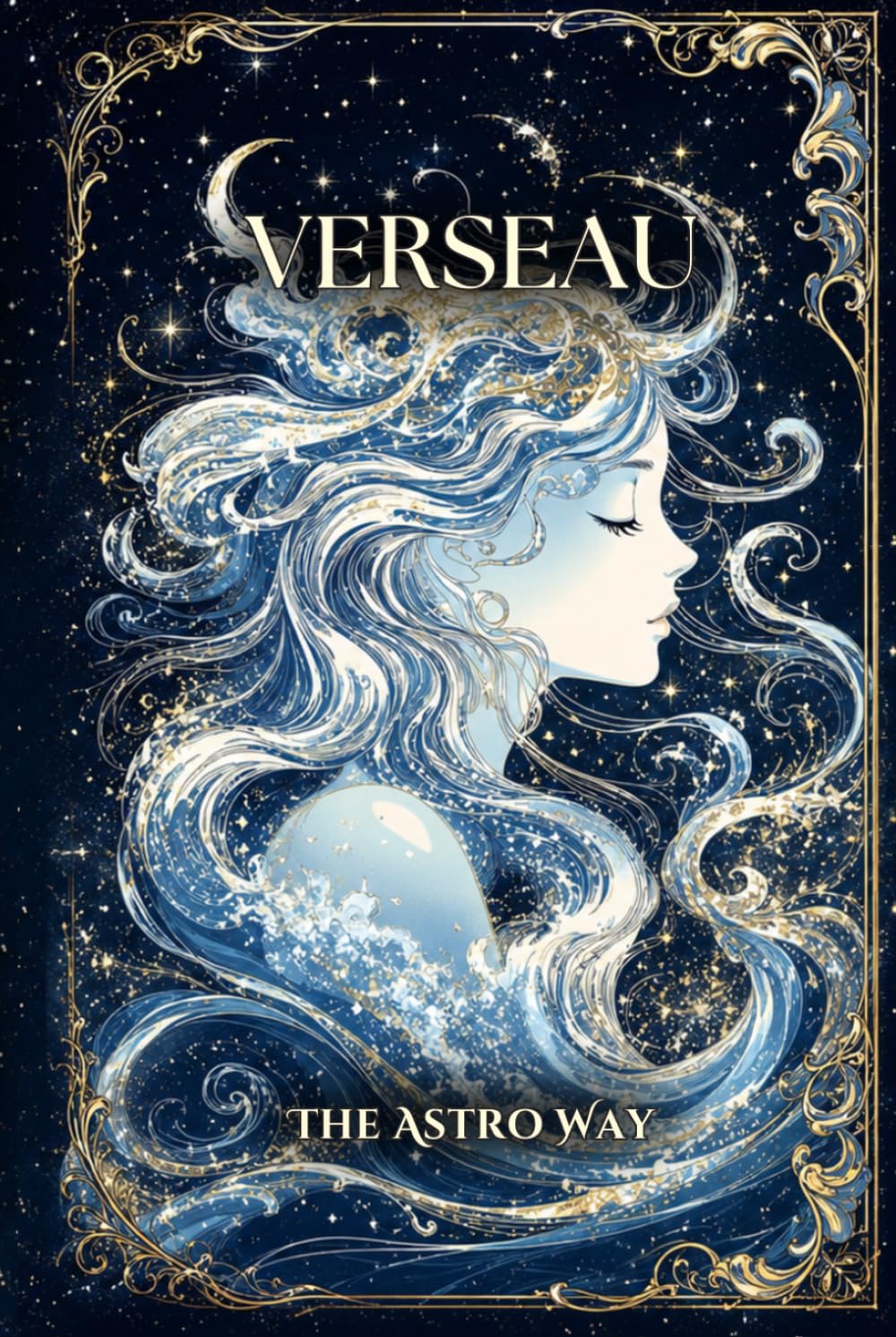 Verseau : le guide astrologique complet du signe – Personnalité, ascendant, signe lunaire, compatibilités amoureuses et amicales (Les 12 Signes Astrologiques - The Astro Way)