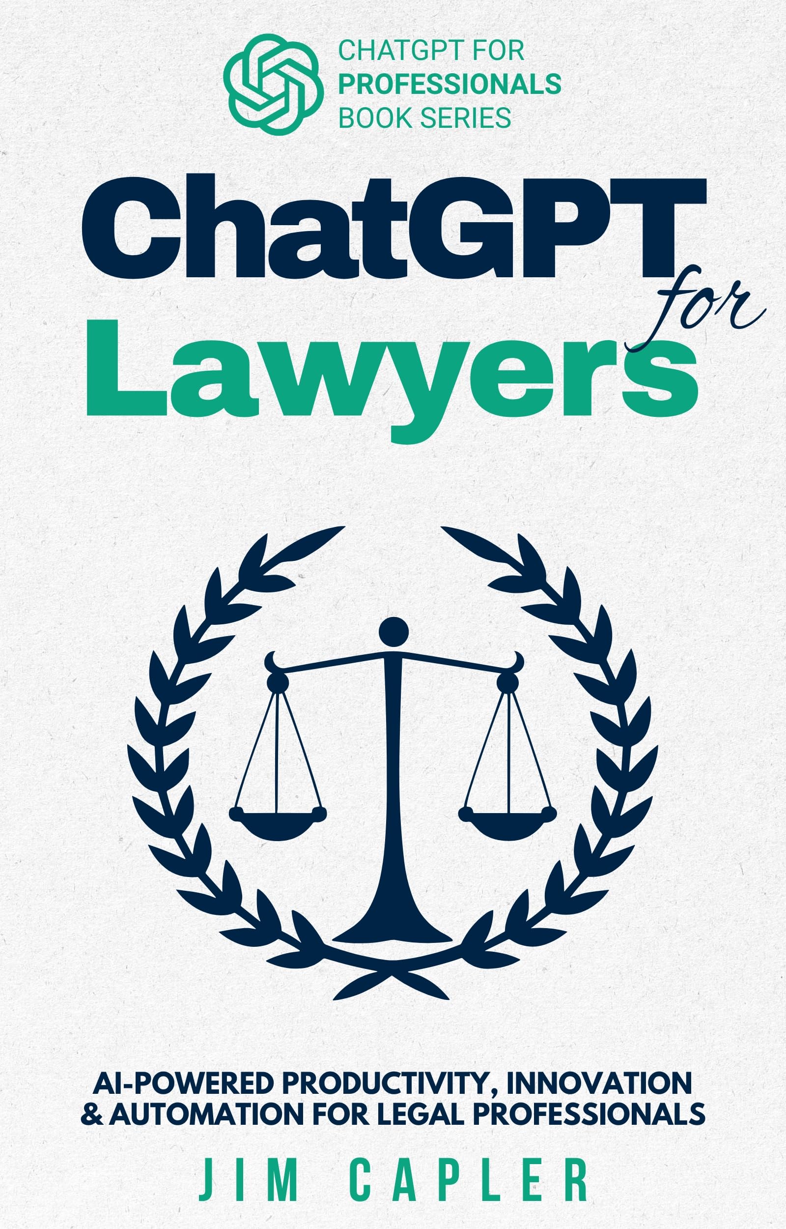 ChatGPT for Lawyers: AI-Powered Productivity, Innovation & Automation for Legal Professionals (ChatGPT for Professionals Book 2)