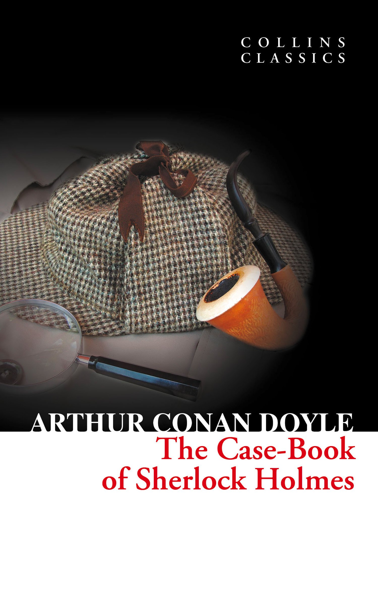 The Case-Book of Sherlock Holmes: The Gripping Final Installment of the World’s Most Famous Detective Series (Collins Classics)