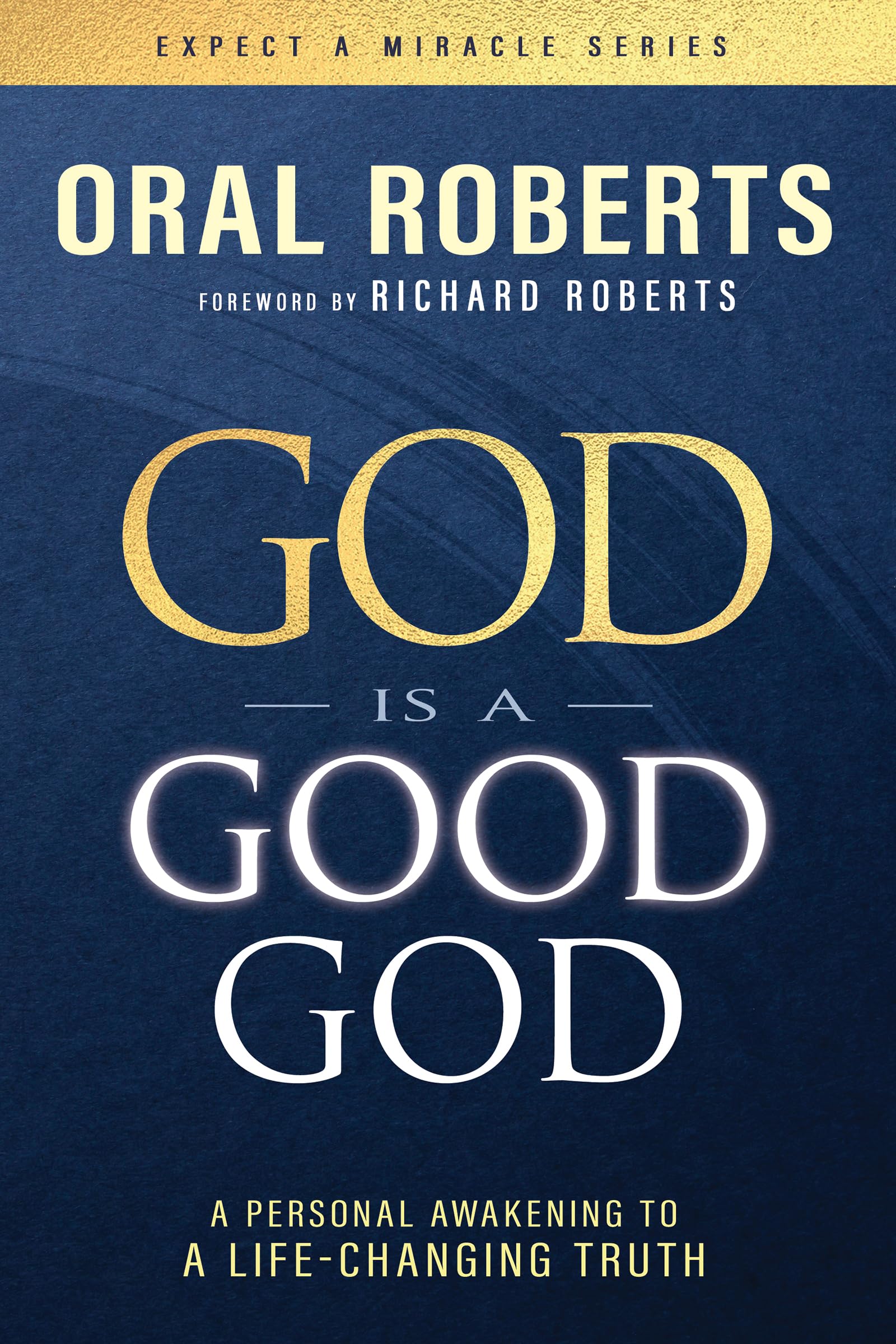 God is a Good God: A Personal Awakening to a Life-Changing Truth (Expect a Miracle)