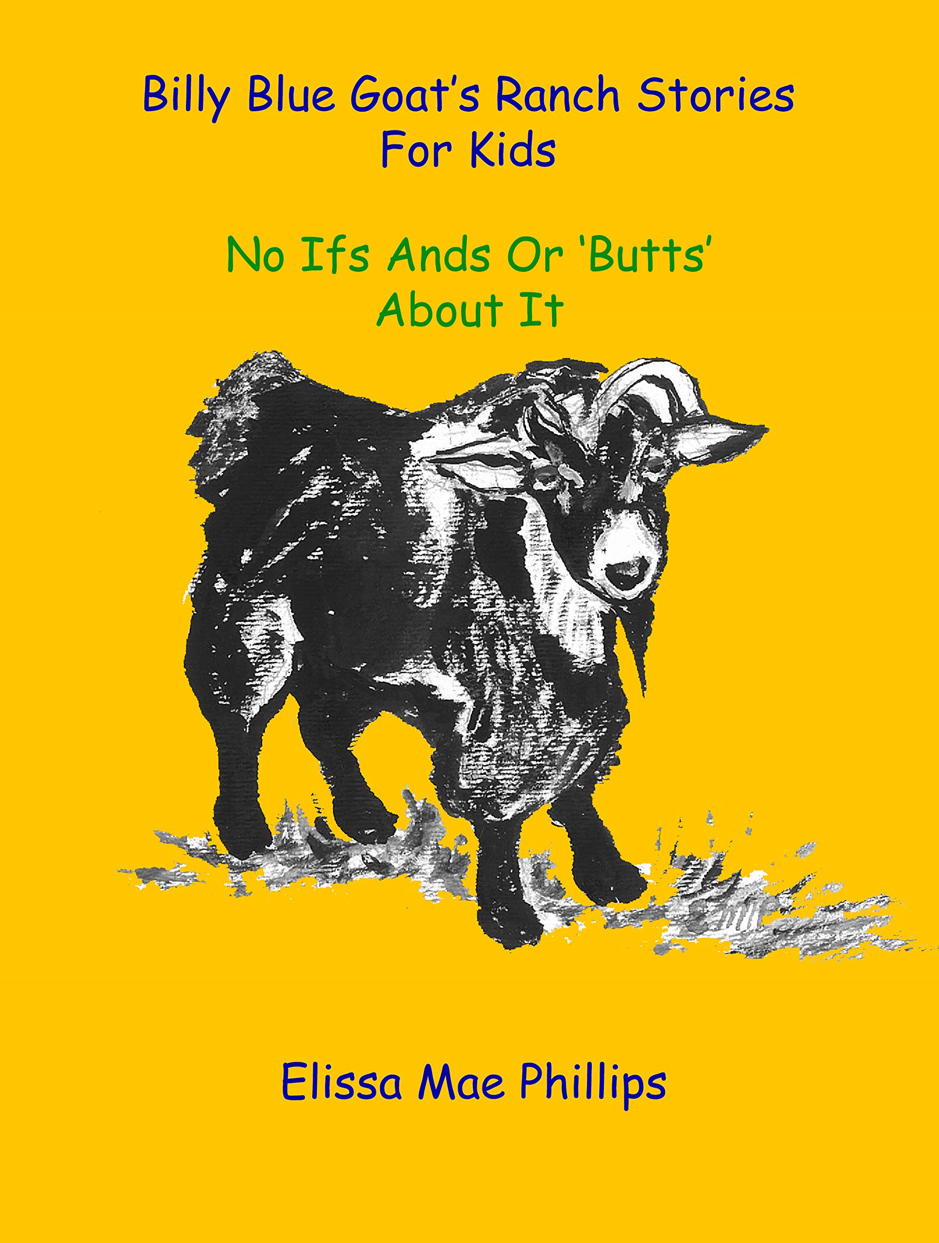 Billy Blue Goat's Ranch Stories for Kids: No Ifs Ands or 'Butts' About it