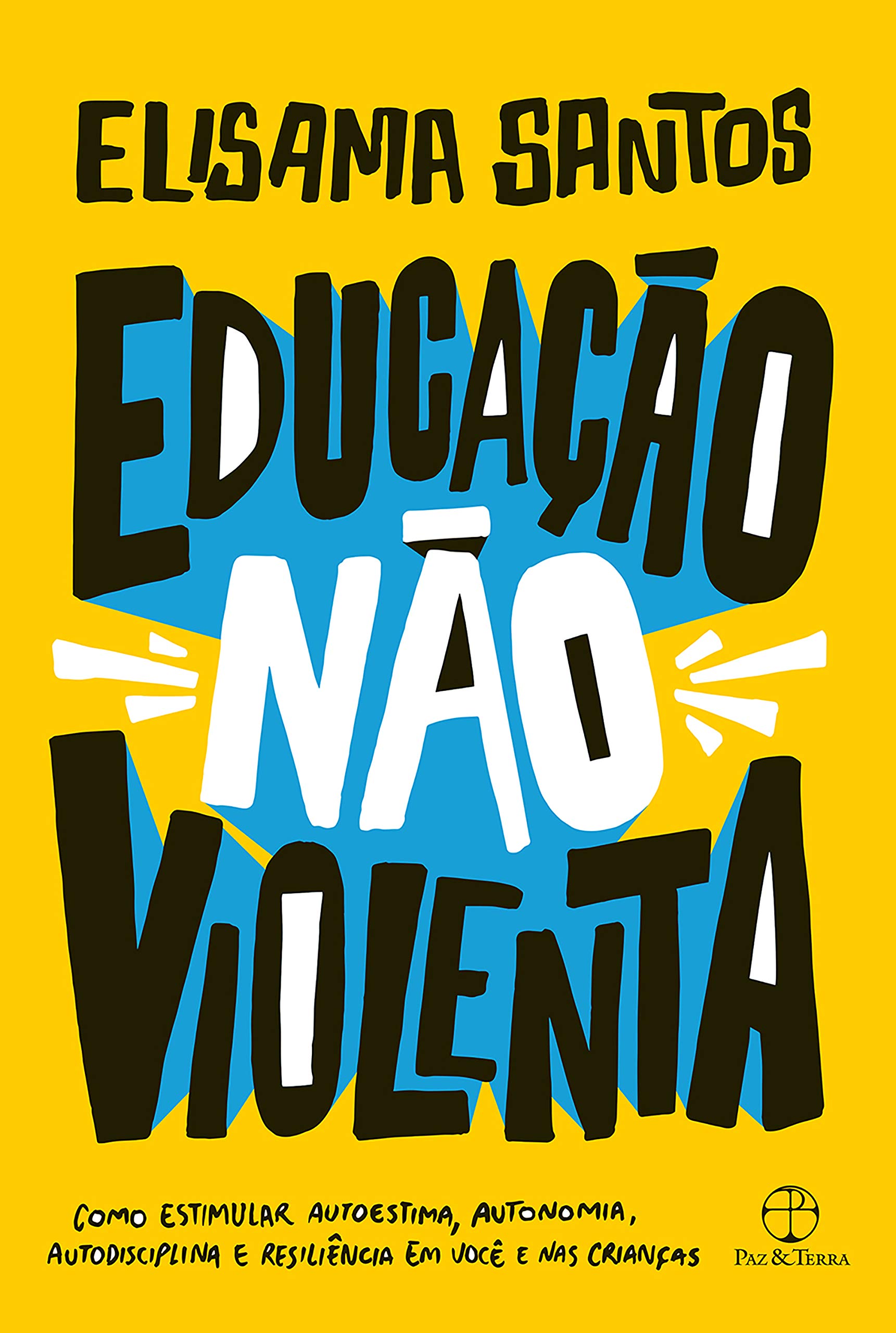 Educação não violenta: Como estimular autoestima, autonomia, autodisciplina e resiliência em você e nas crianças (Portuguese Edition)