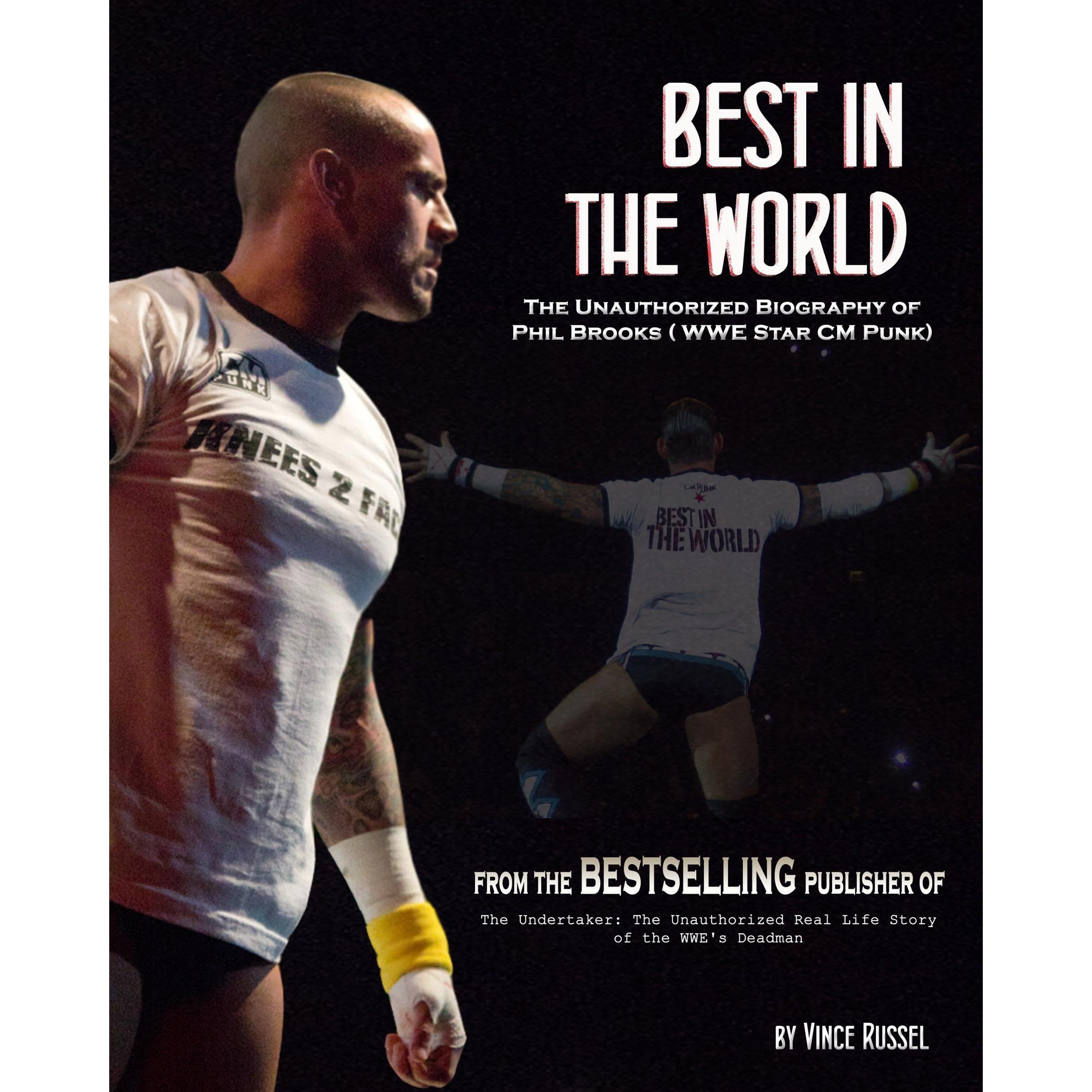 Best in the World: The Unauthorized Biography of Phil Brooks (WWE Superstar CM Punk)