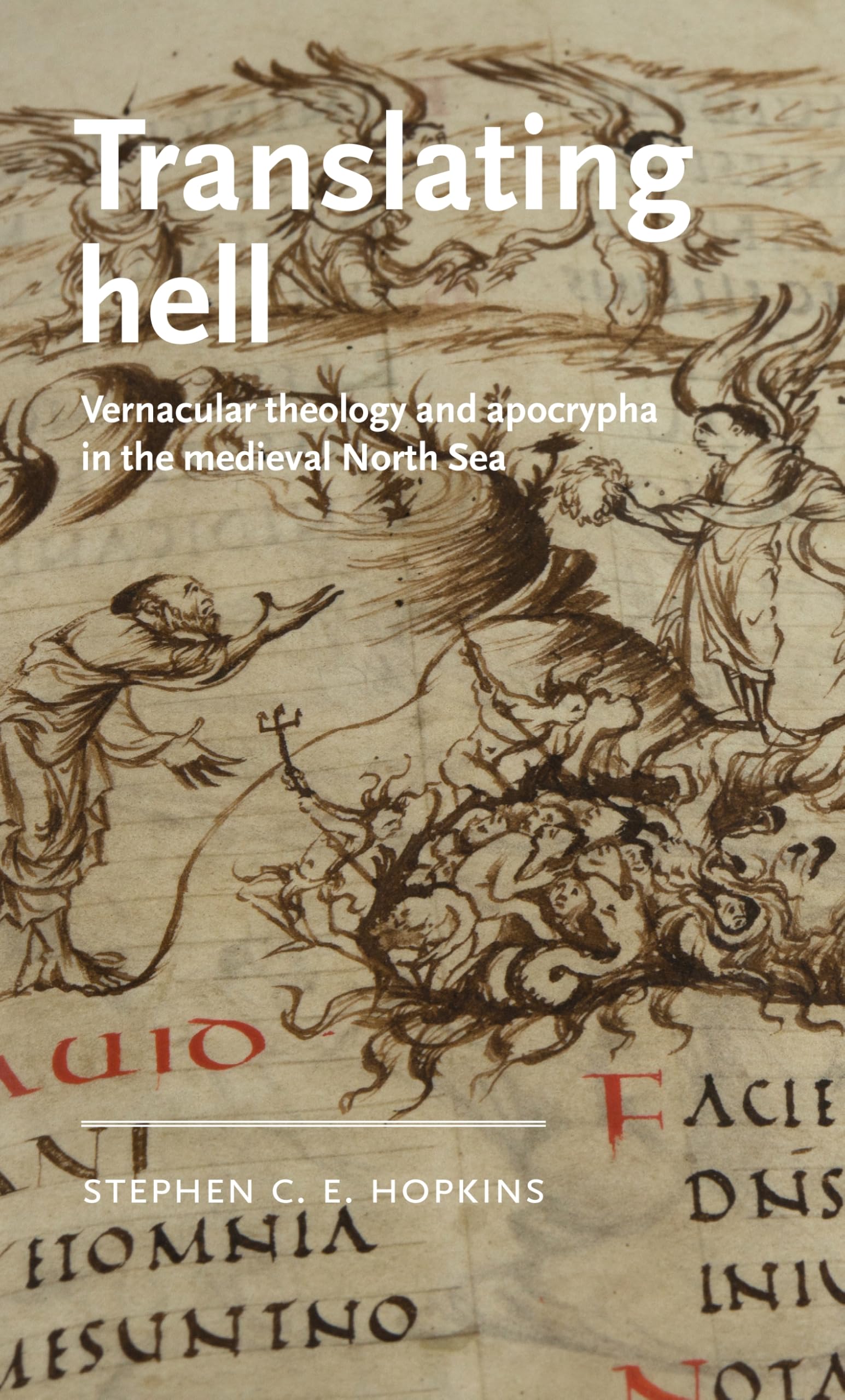 Translating hell: Vernacular theology and apocrypha in the medieval North Sea (Manchester Medieval Literature and Culture)