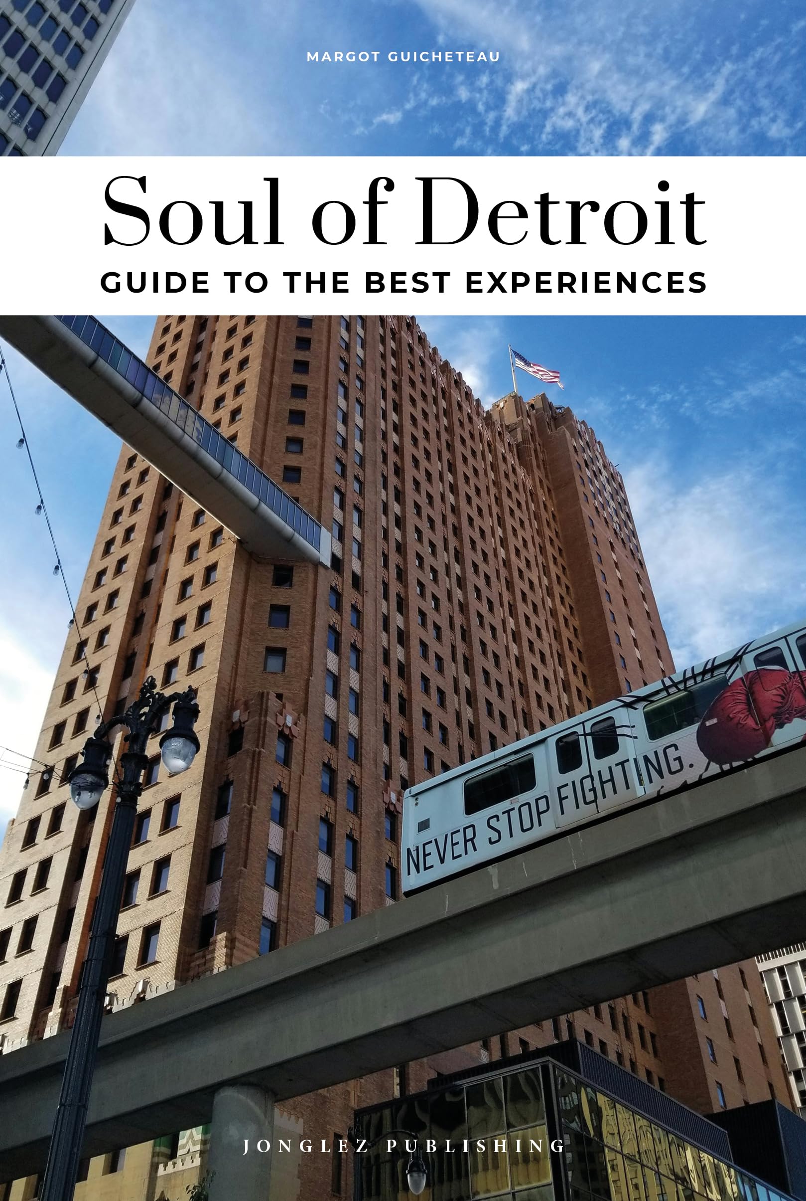 Soul of Detroit 1e: Unforgettable experiences that capture the soul of Detroit (Jonglez Soul of Guides)