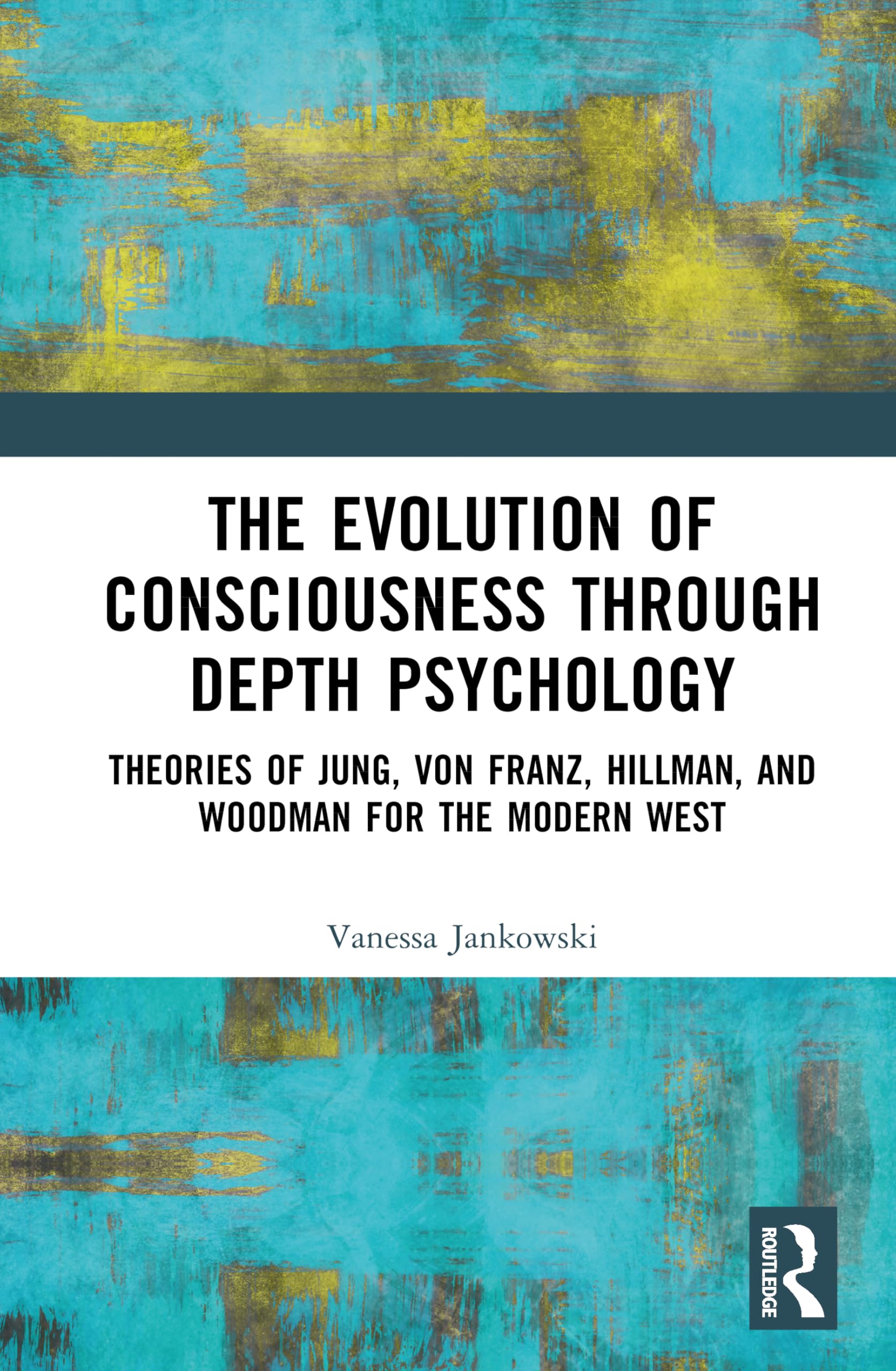 The Evolution of Consciousness through Depth Psychology: Theories of Jung, von Franz, Hillman, and Woodman for the Modern West