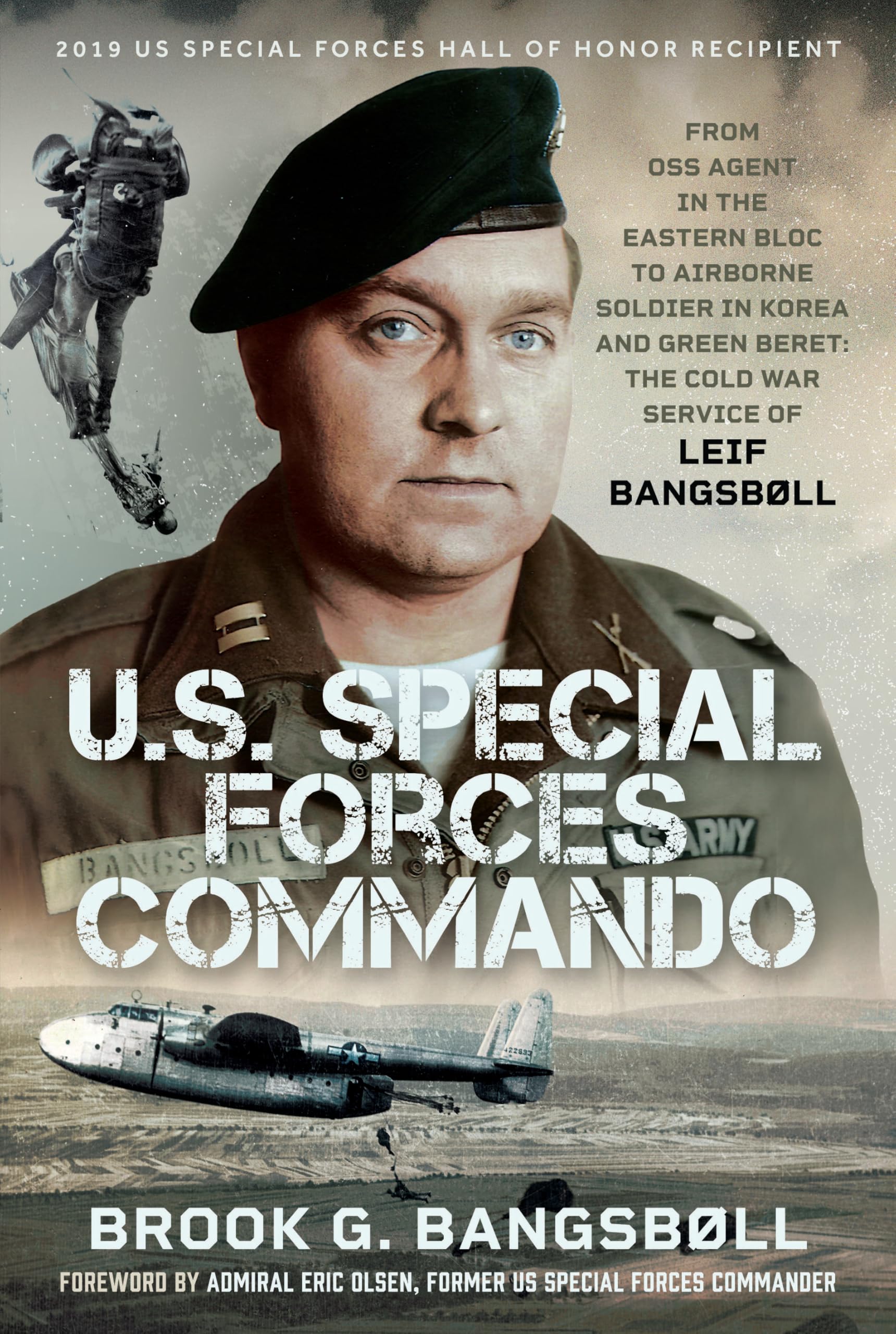 U.S. Special Forces Commando: From OSS Agent in the Eastern Bloc to Airborne Soldier in Korea and Green Beret: The Cold War Service of Leif Bangsbøll